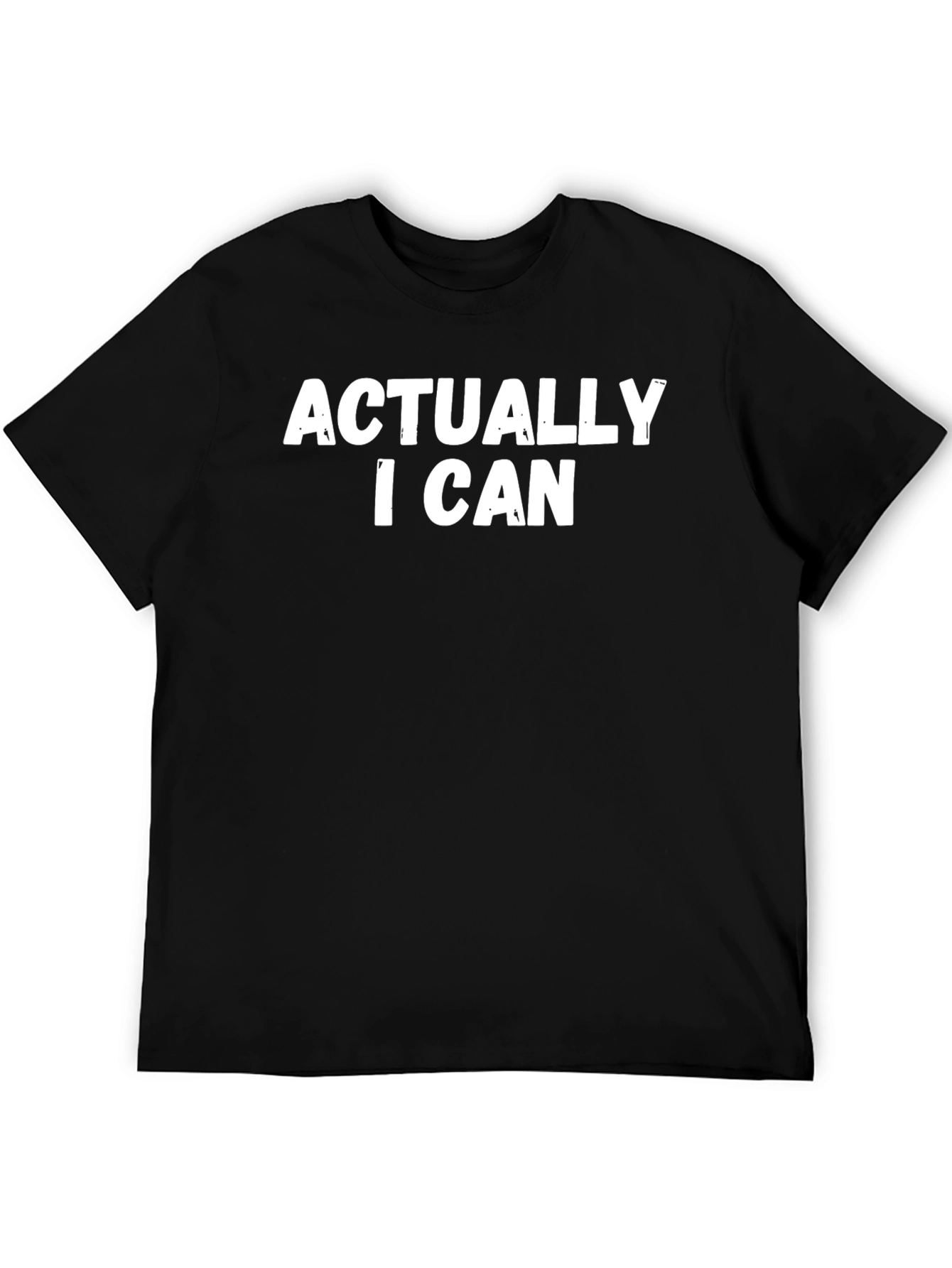 Actually I Can T-Shirt - Bold Statement Tee