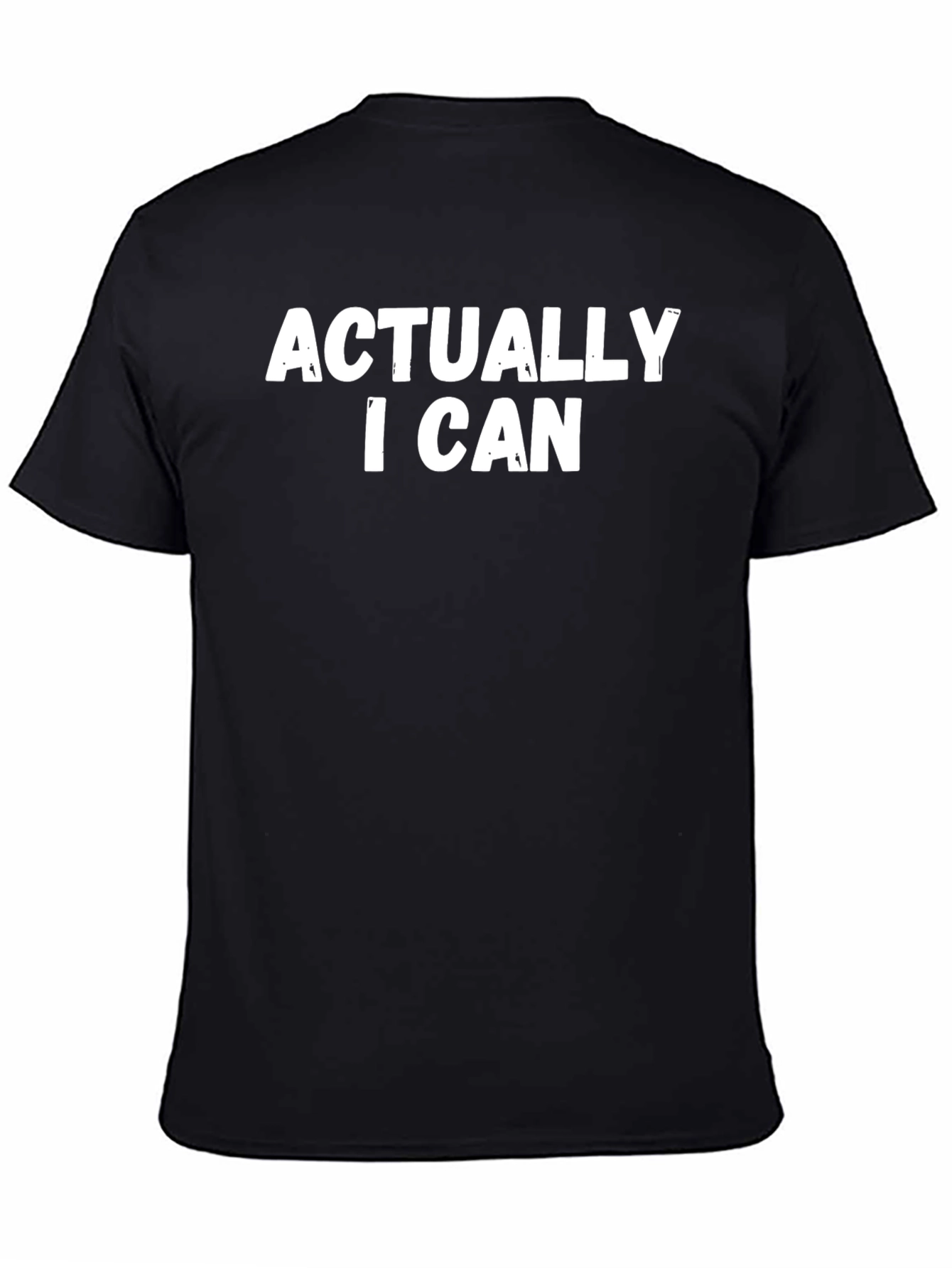 Actually I Can T-Shirt - Bold Statement Tee