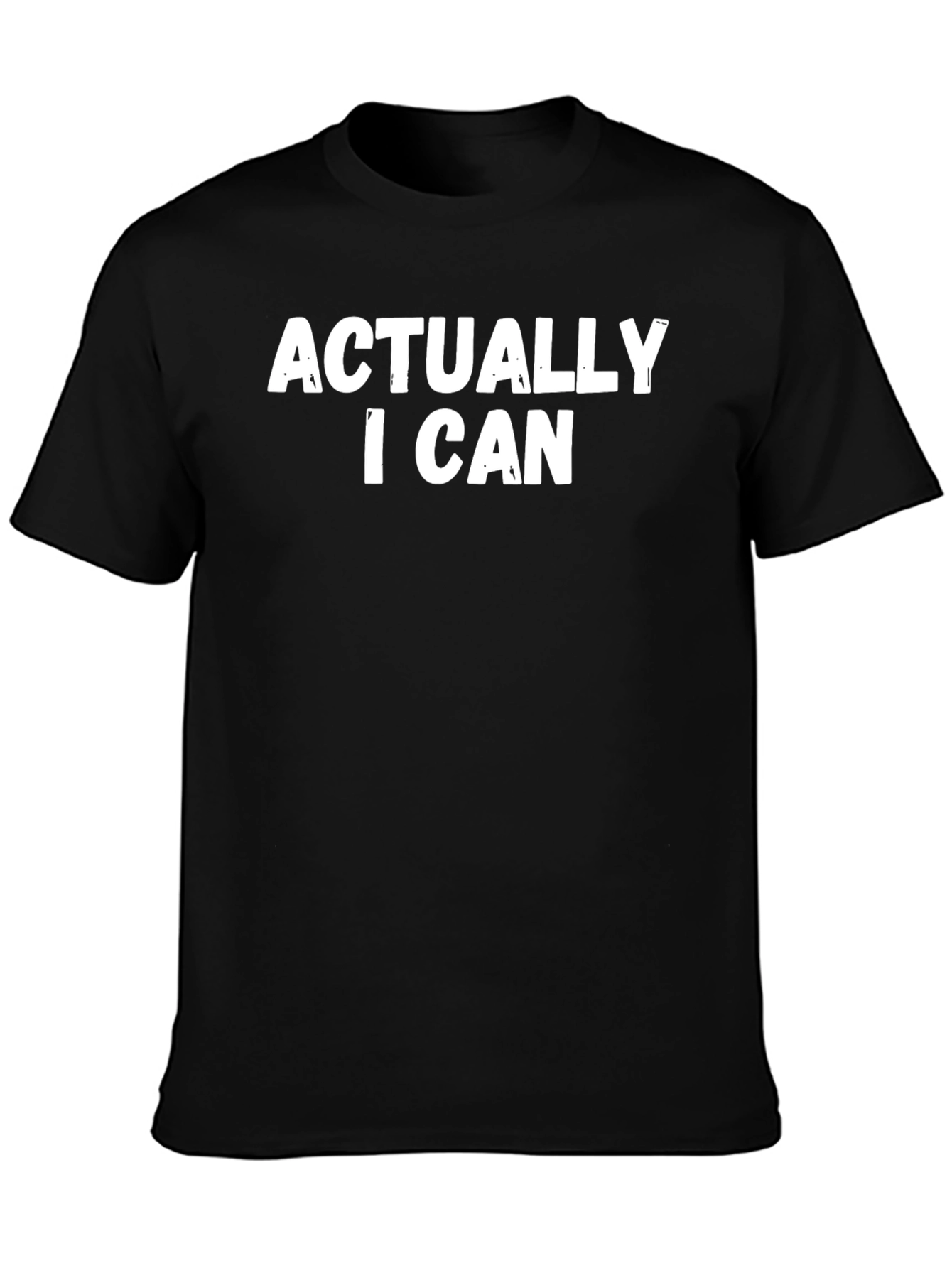 Actually I Can T-Shirt - Bold Statement Tee