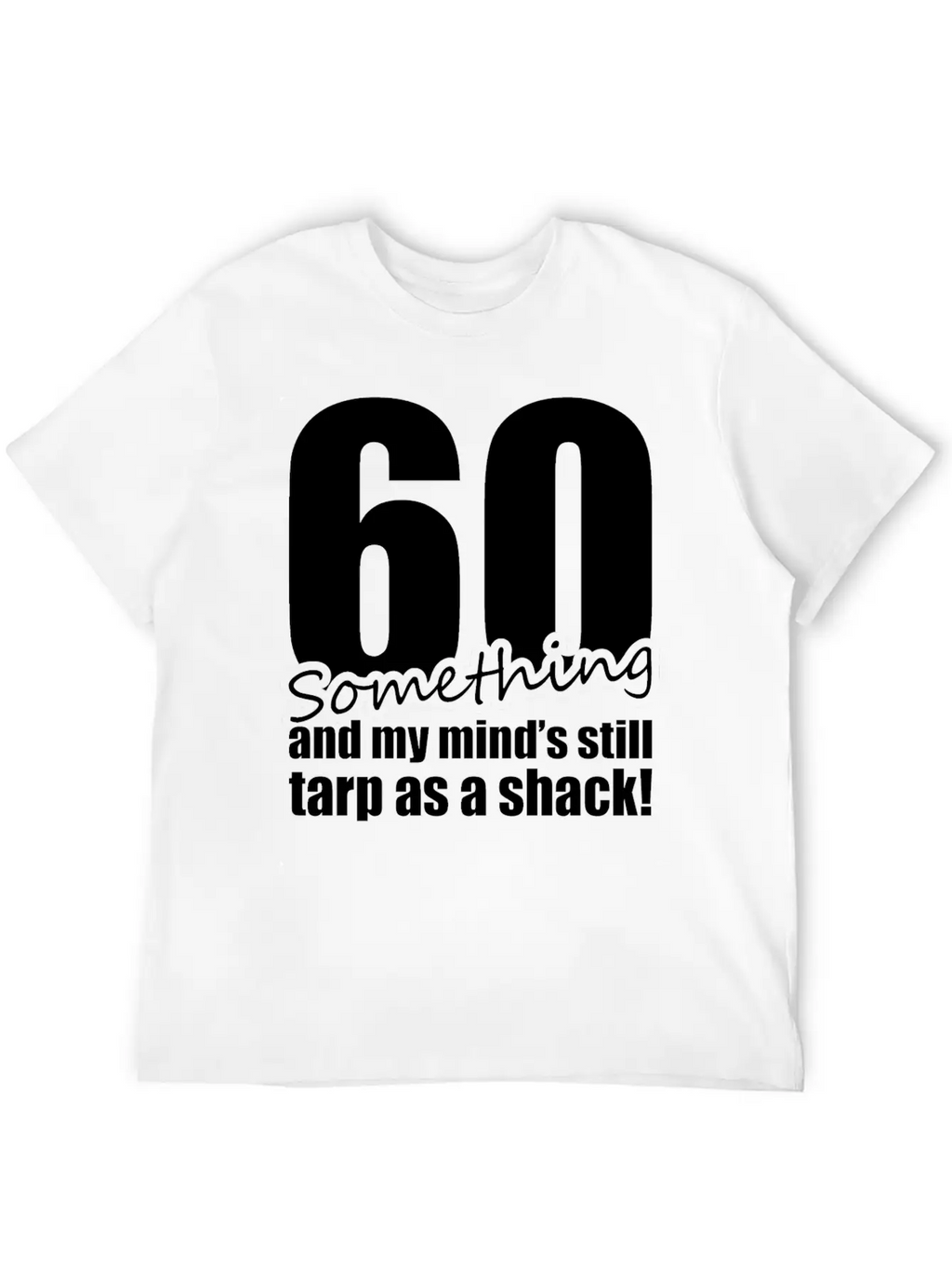 60 Something And My Mind's Still Trap As A Shack Unisex Cotton Tee – Relaxed Fit For Any Occasion