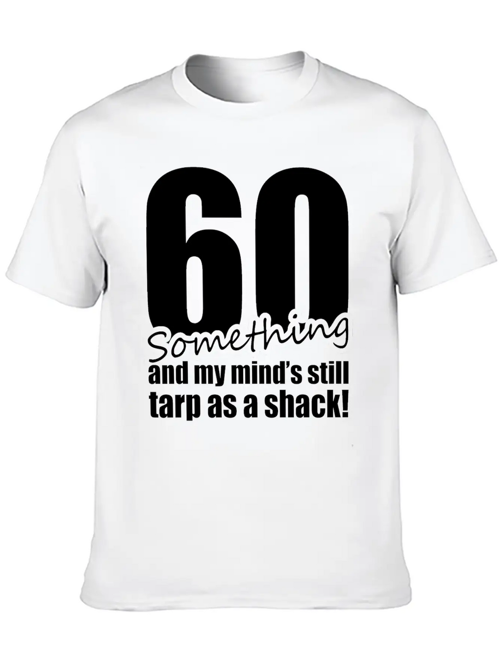 60 Something And My Mind's Still Trap As A Shack Unisex Cotton Tee – Relaxed Fit For Any Occasion