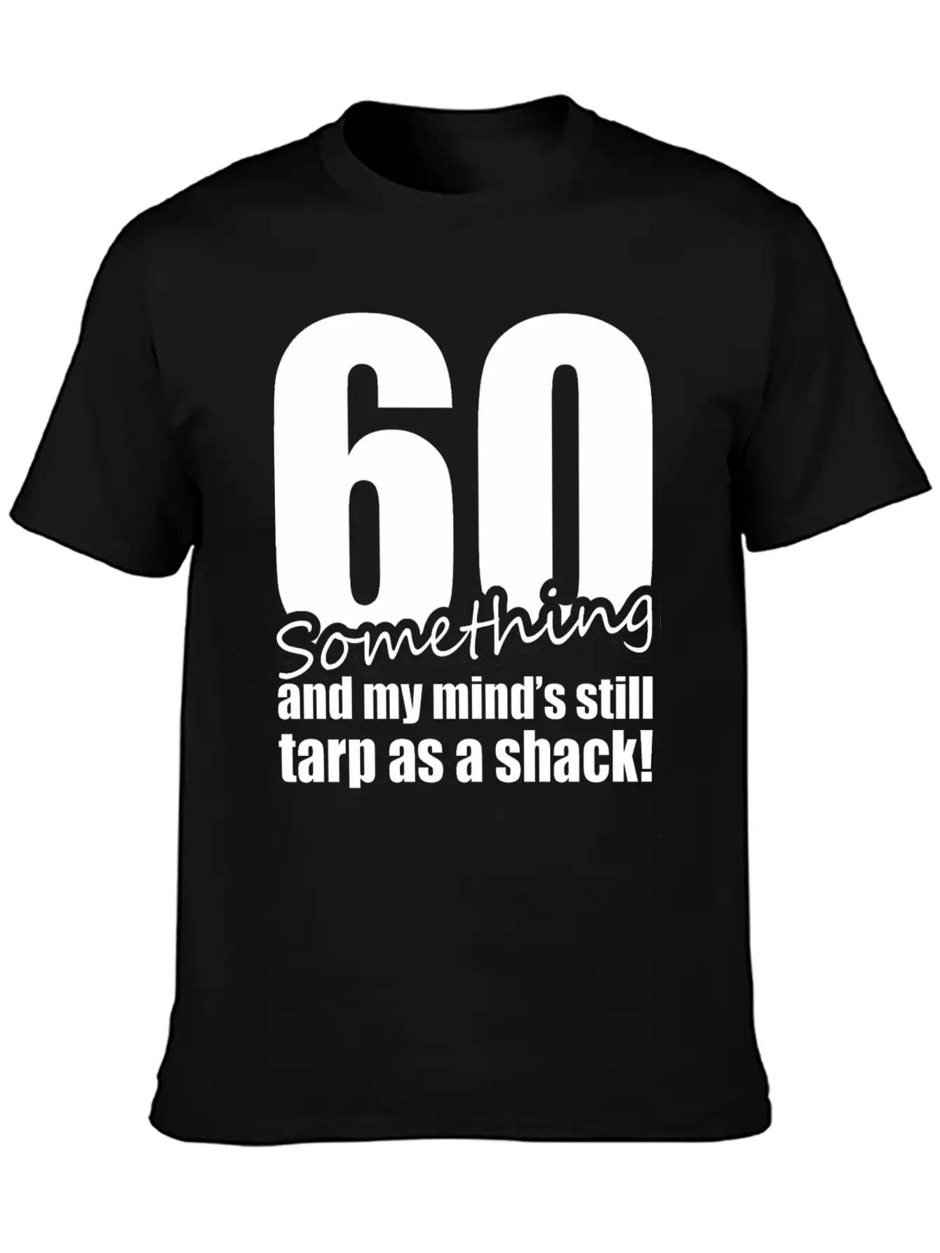 60 Something And My Mind's Still Trap As A Shack Unisex Cotton Tee – Relaxed Fit For Any Occasion