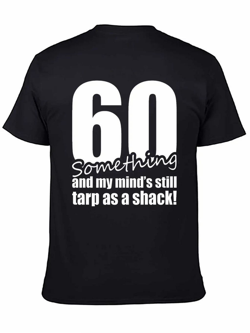 60 Something And My Mind's Still Trap As A Shack Unisex Cotton Tee – Relaxed Fit For Any Occasion