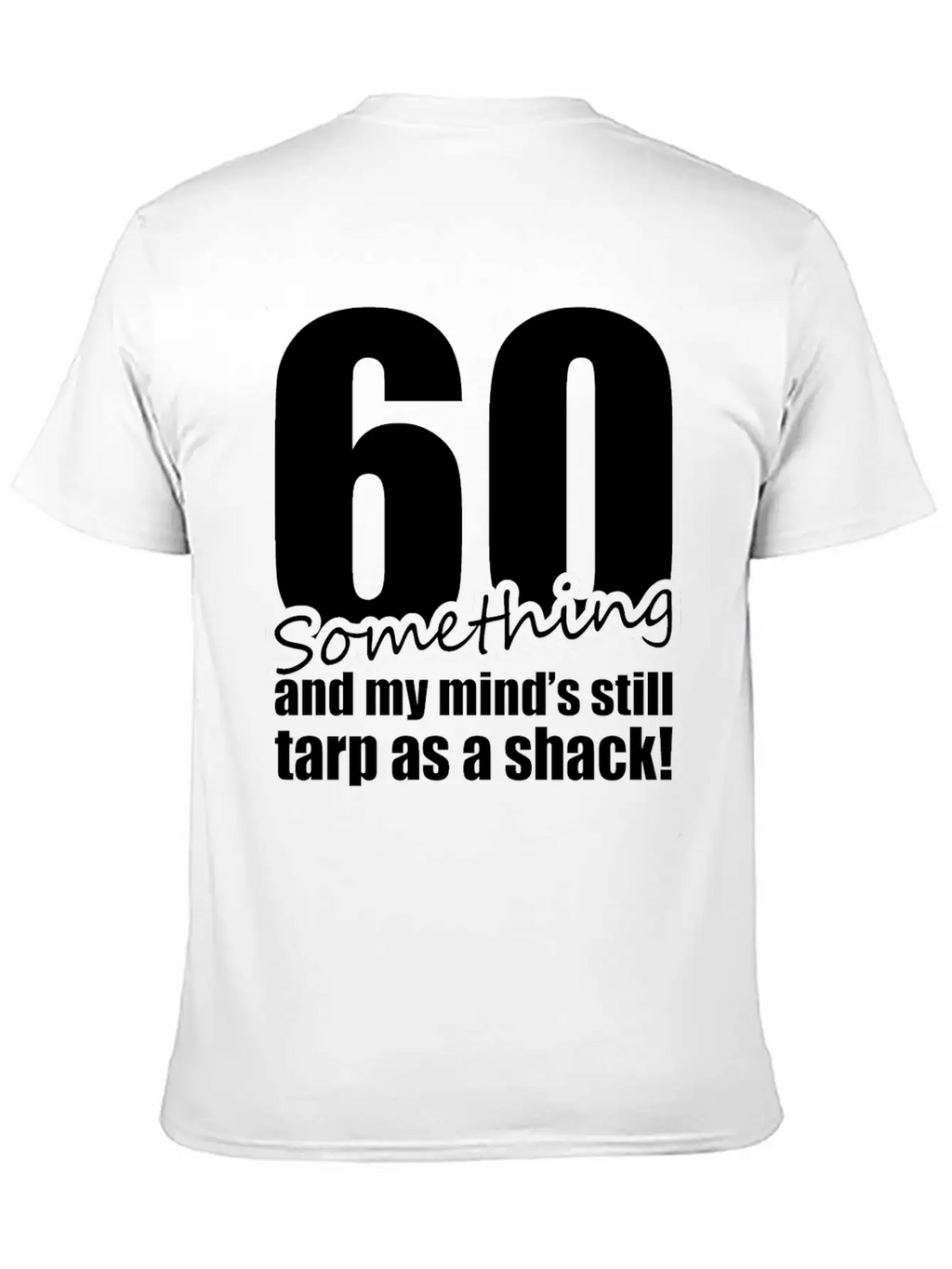 60 Something And My Mind's Still Trap As A Shack Unisex Cotton Tee – Relaxed Fit For Any Occasion