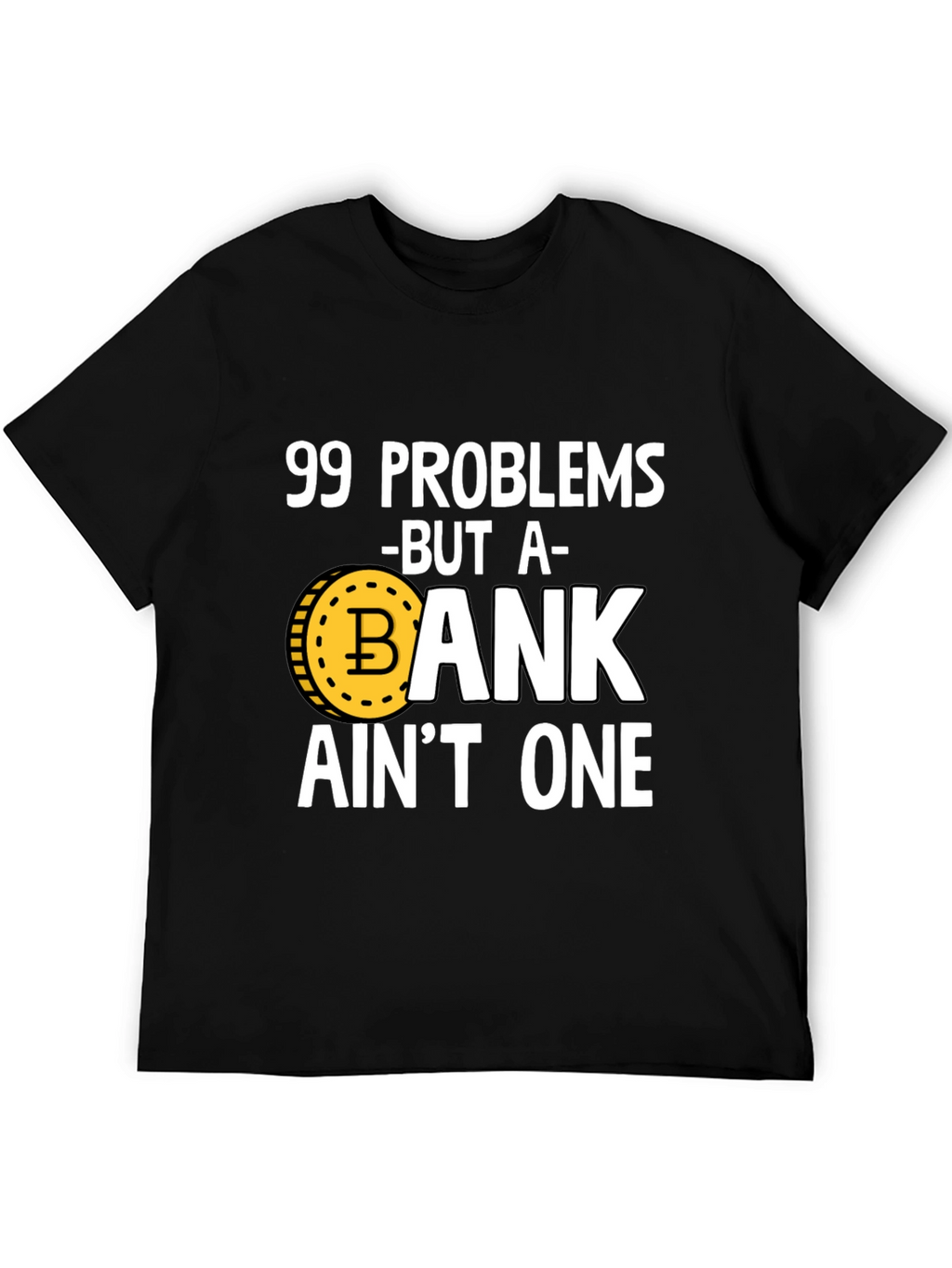 99 Problems Crypto T-Shirt - Bitcoin HODL