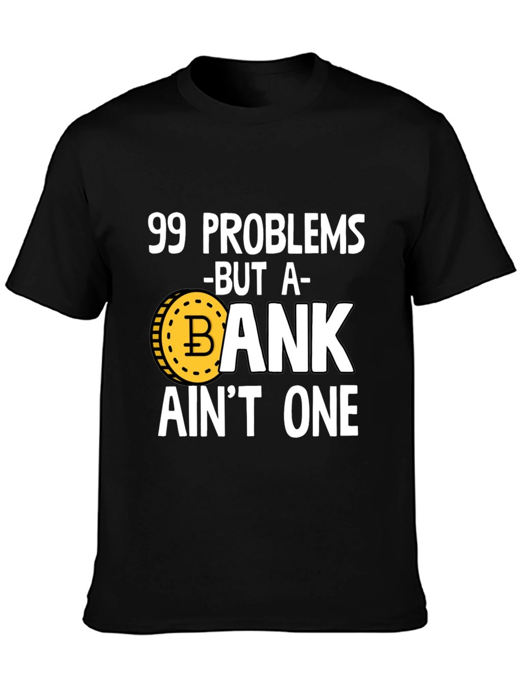 99 Problems Crypto T-Shirt - Bitcoin HODL