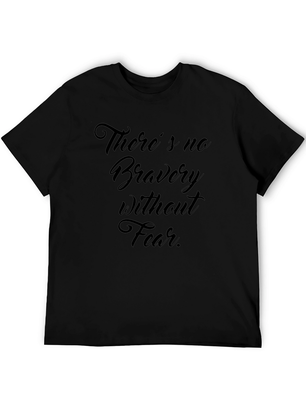 Theres No Bravery Without Fear Black Graphic Tee