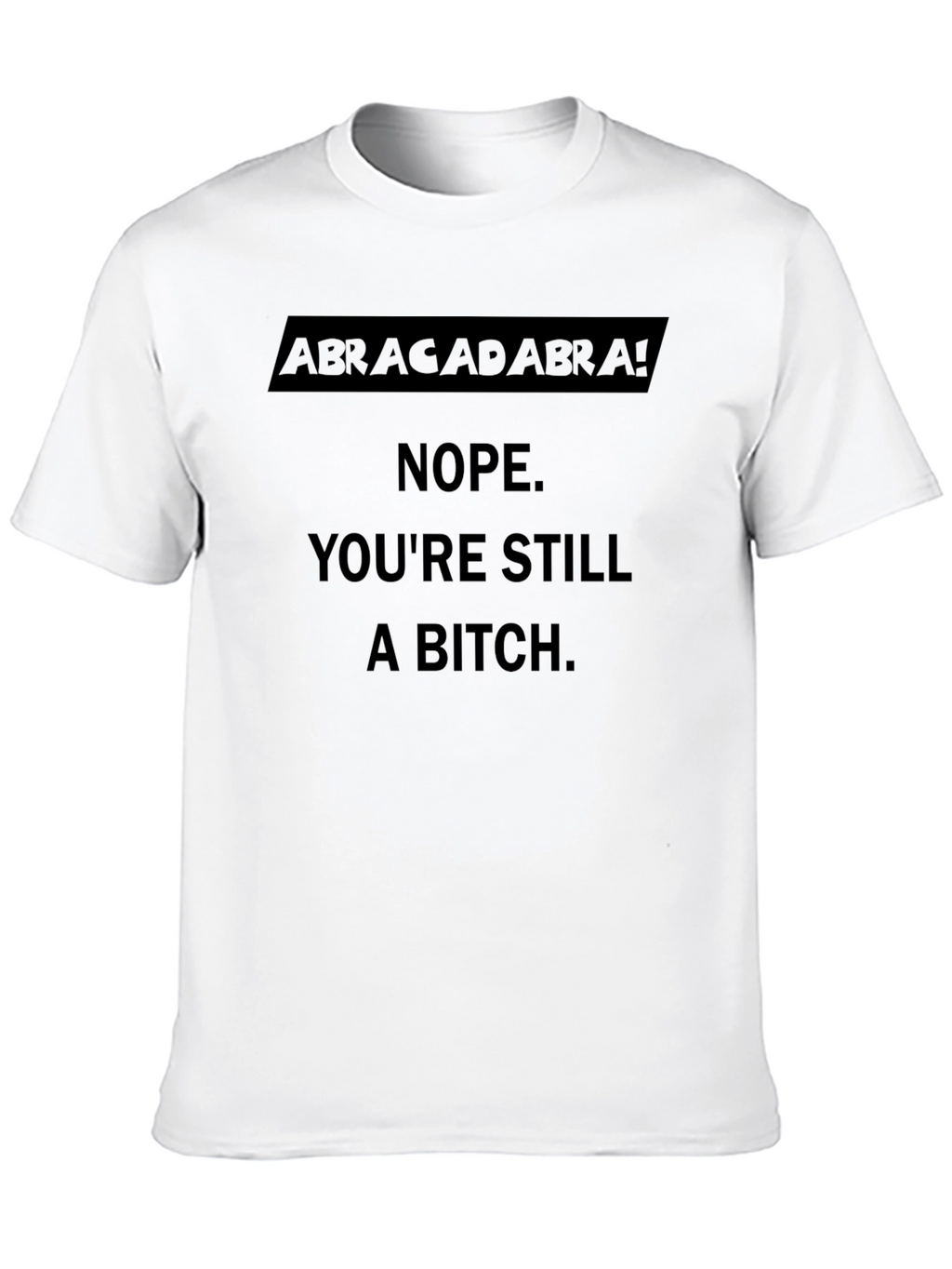 Abracadabra! Sarcastic Graphic T-Shirt