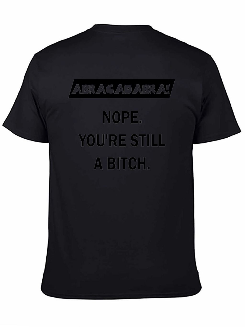 Abracadabra! Sarcastic Graphic T-Shirt