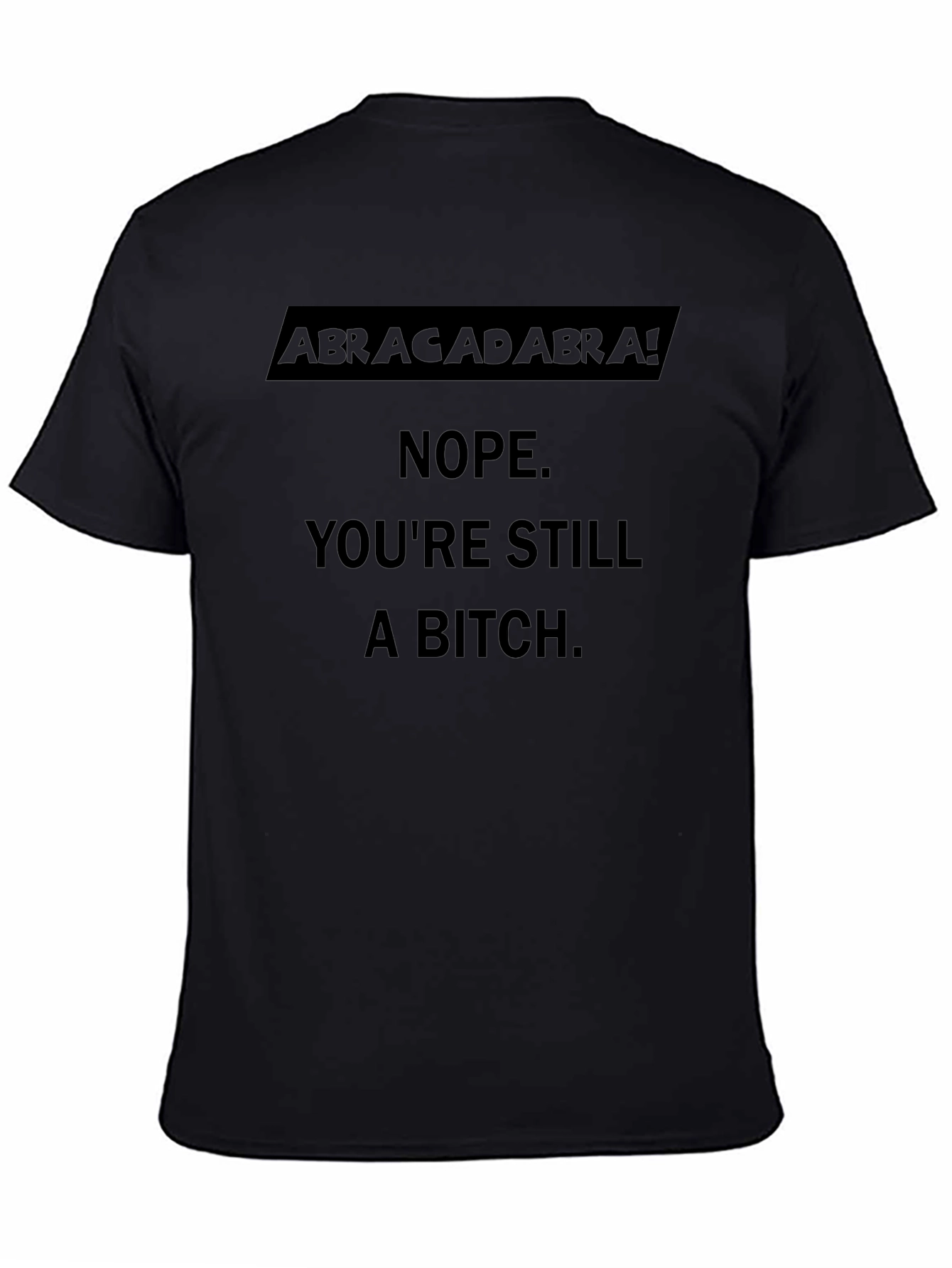 Abracadabra! Sarcastic Graphic T-Shirt