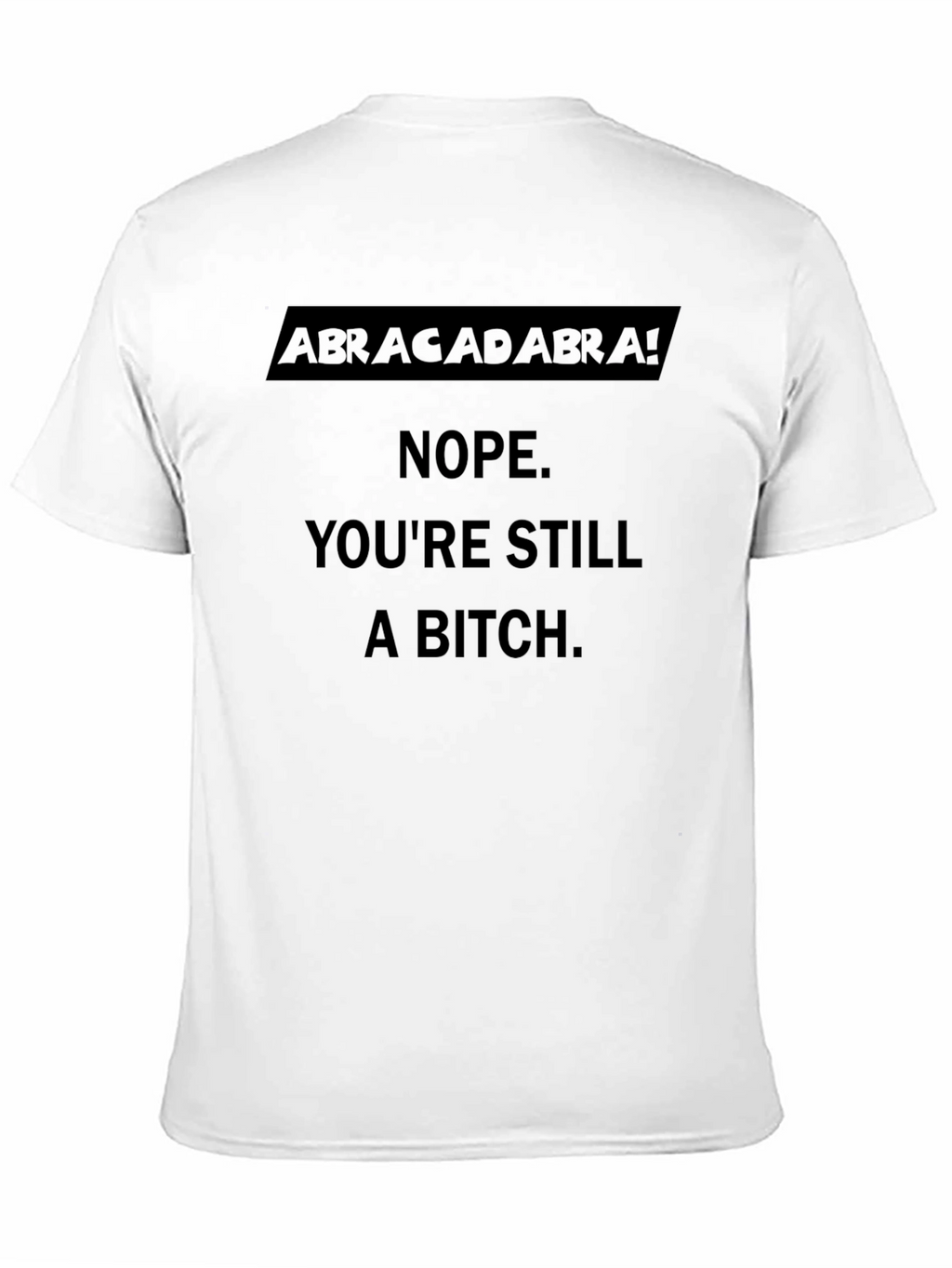 Abracadabra! Sarcastic Graphic T-Shirt