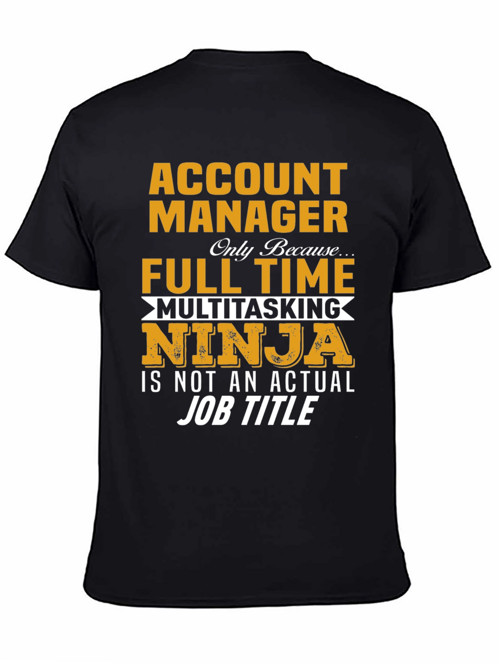 Account Manager Full-Time Ninja T-Shirt