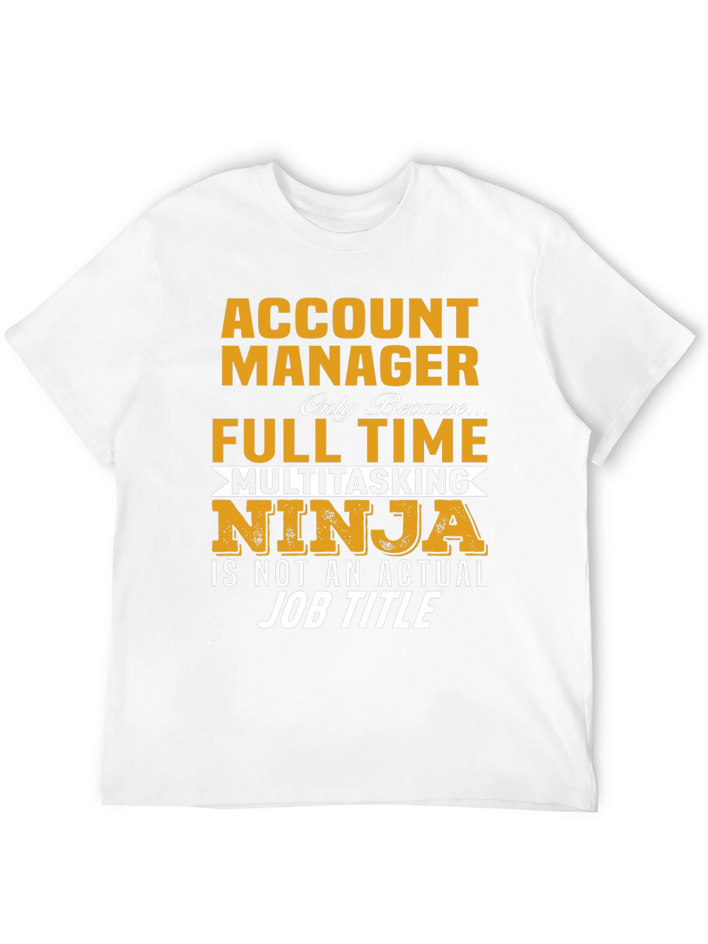 Account Manager Full-Time Ninja T-Shirt