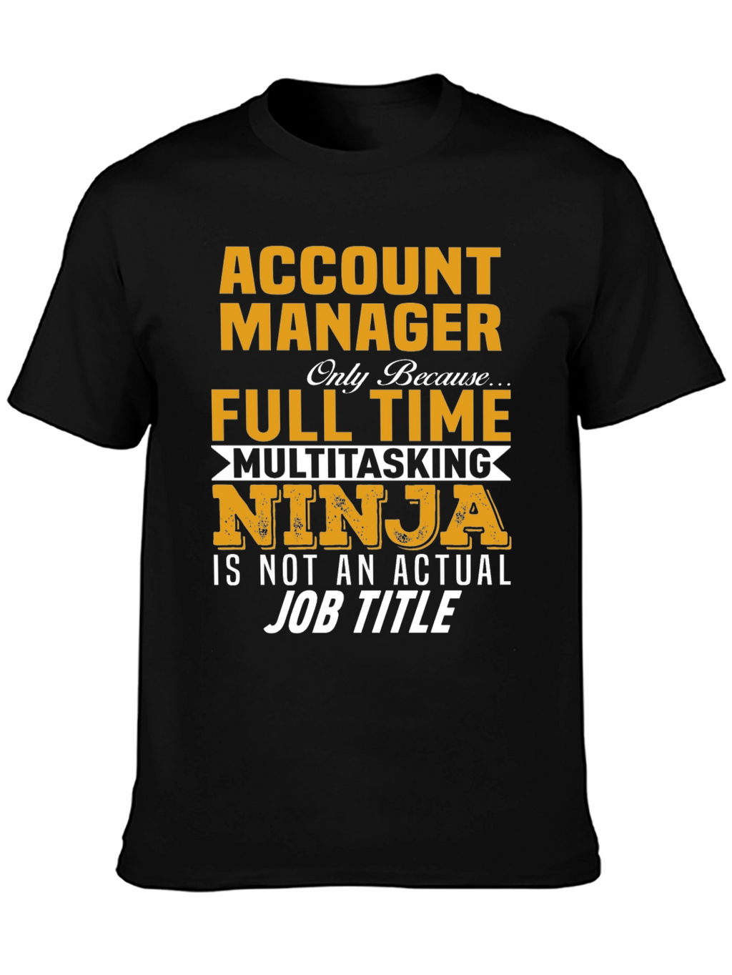 Account Manager Full-Time Ninja T-Shirt