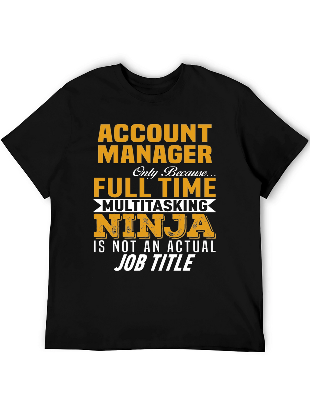 Account Manager Full-Time Ninja T-Shirt