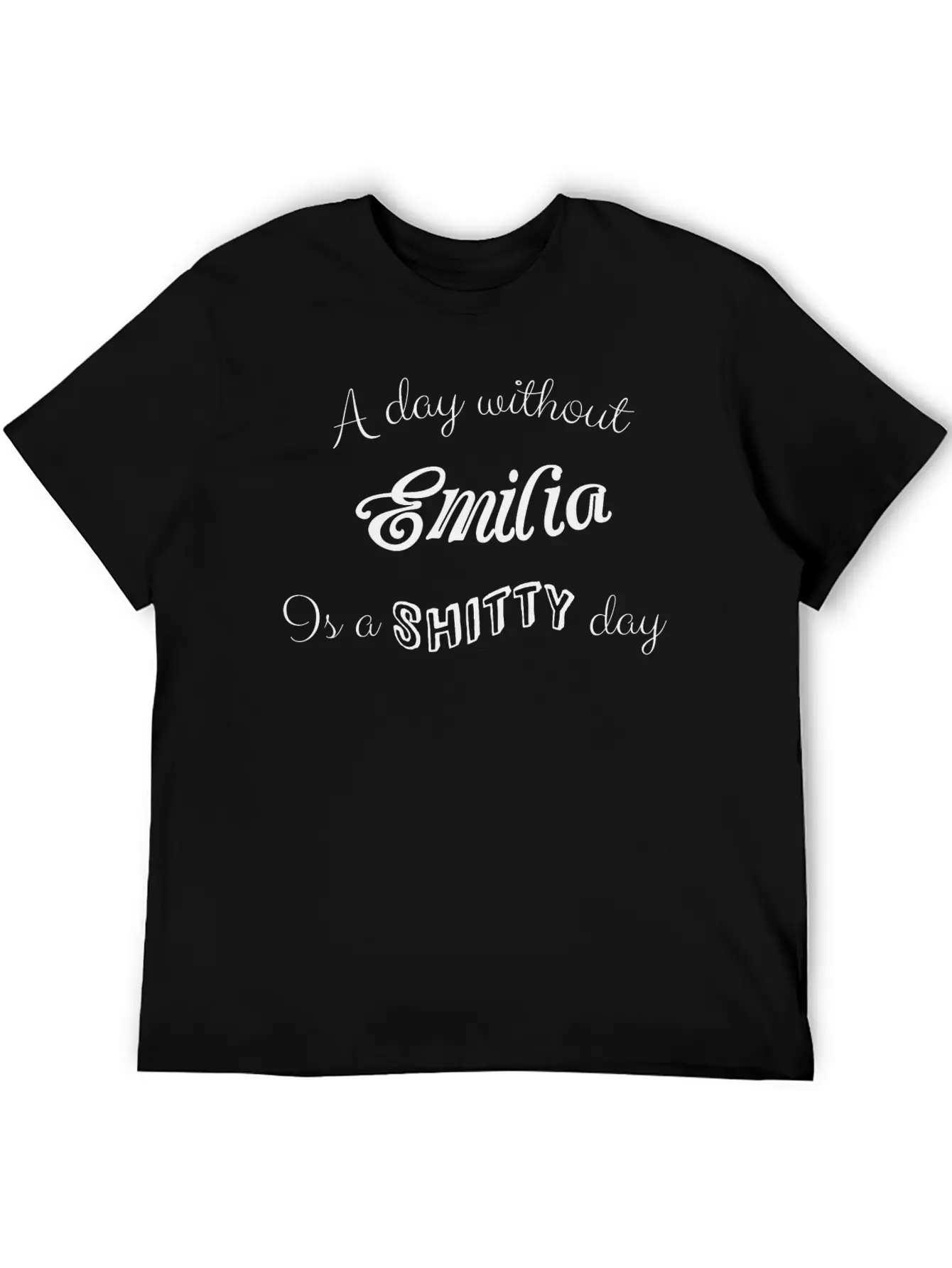 "A Day Without Emilia Is A Shitty Day" Unisex Casual T-Shirt – Clean Design For Daily Comfort