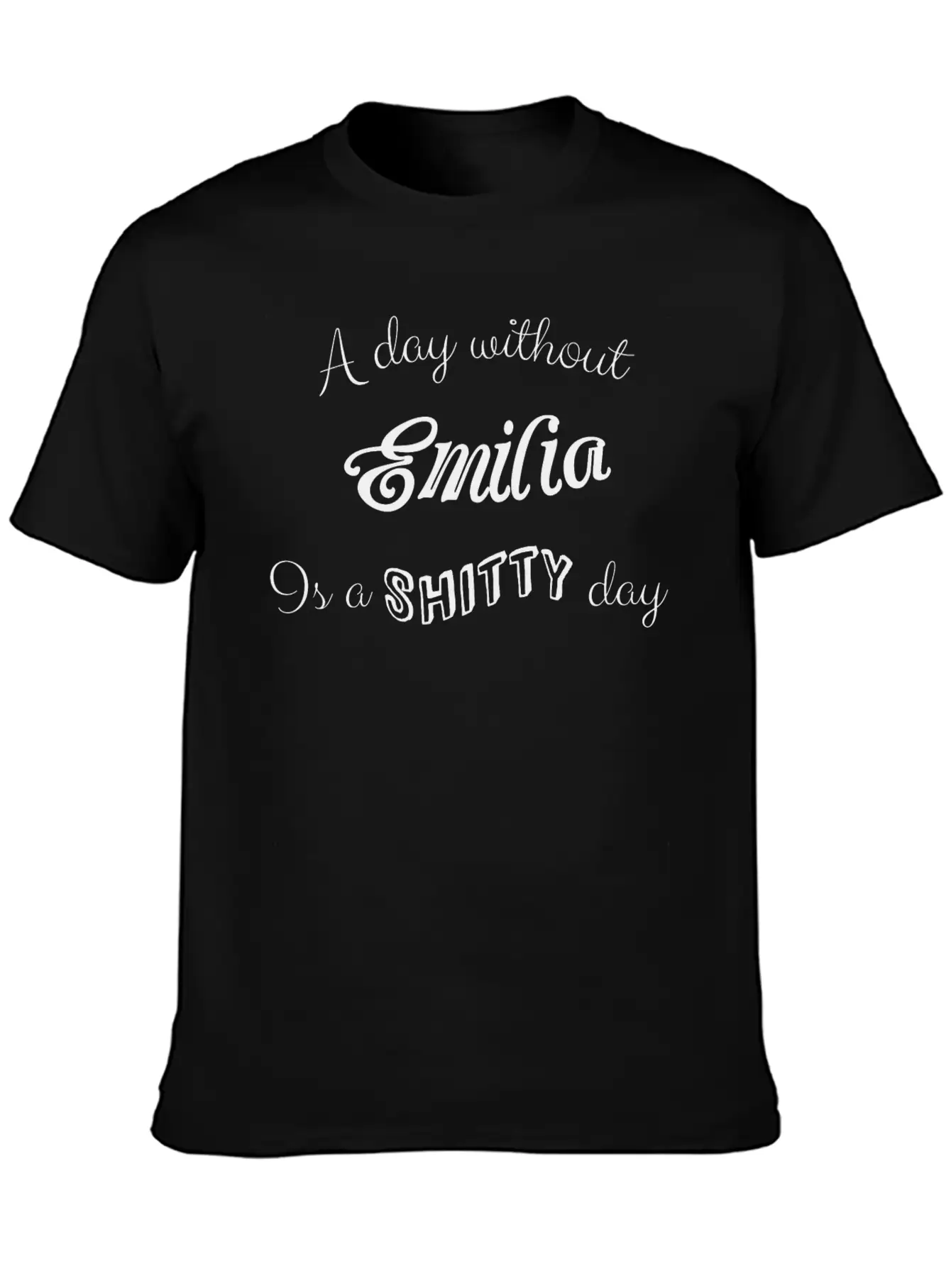 "A Day Without Emilia Is A Shitty Day" Unisex Casual T-Shirt – Clean Design For Daily Comfort