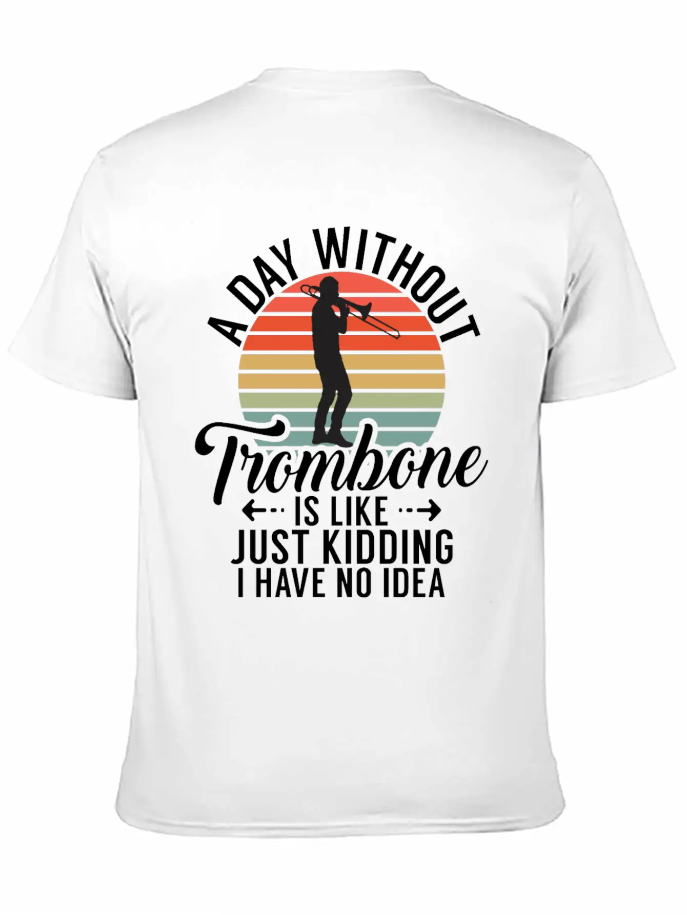 A Day Without Trombone Is Like Just Kidding I Have Unisex Cotton Tee – Relaxed Fit For Any Occasion