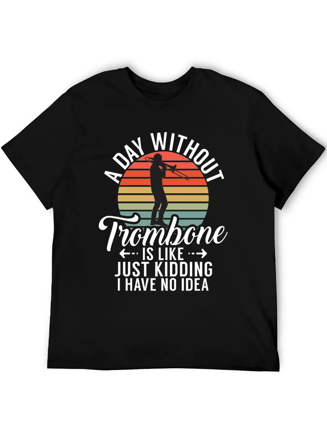 A Day Without Trombone Is Like Just Kidding I Have Unisex Cotton Tee – Relaxed Fit For Any Occasion