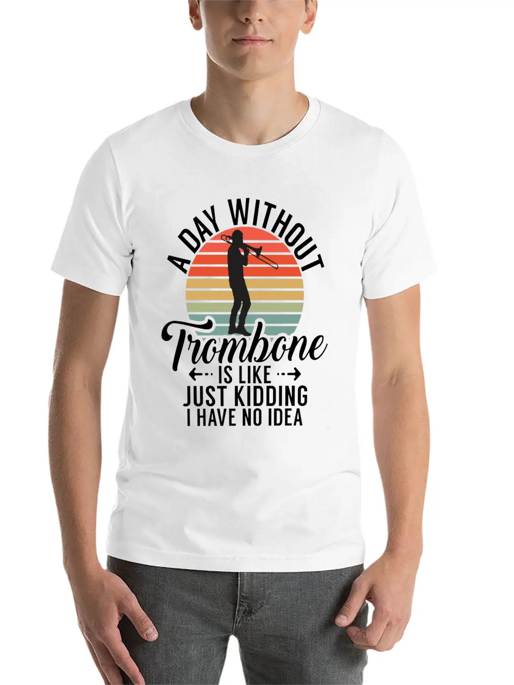 A Day Without Trombone Is Like Just Kidding I Have Unisex Cotton Tee – Relaxed Fit For Any Occasion