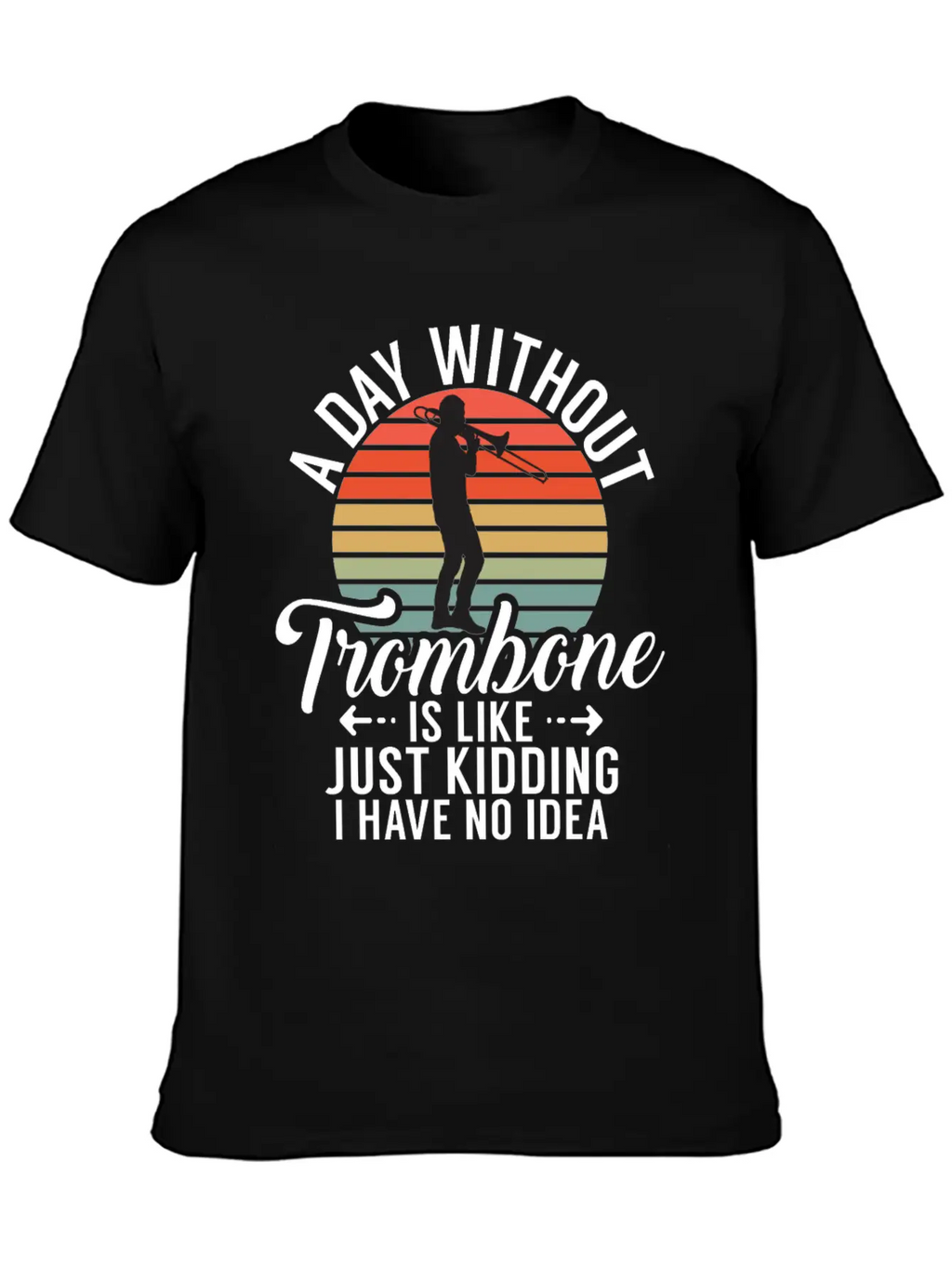 A Day Without Trombone Is Like Just Kidding I Have Unisex Cotton Tee – Relaxed Fit For Any Occasion