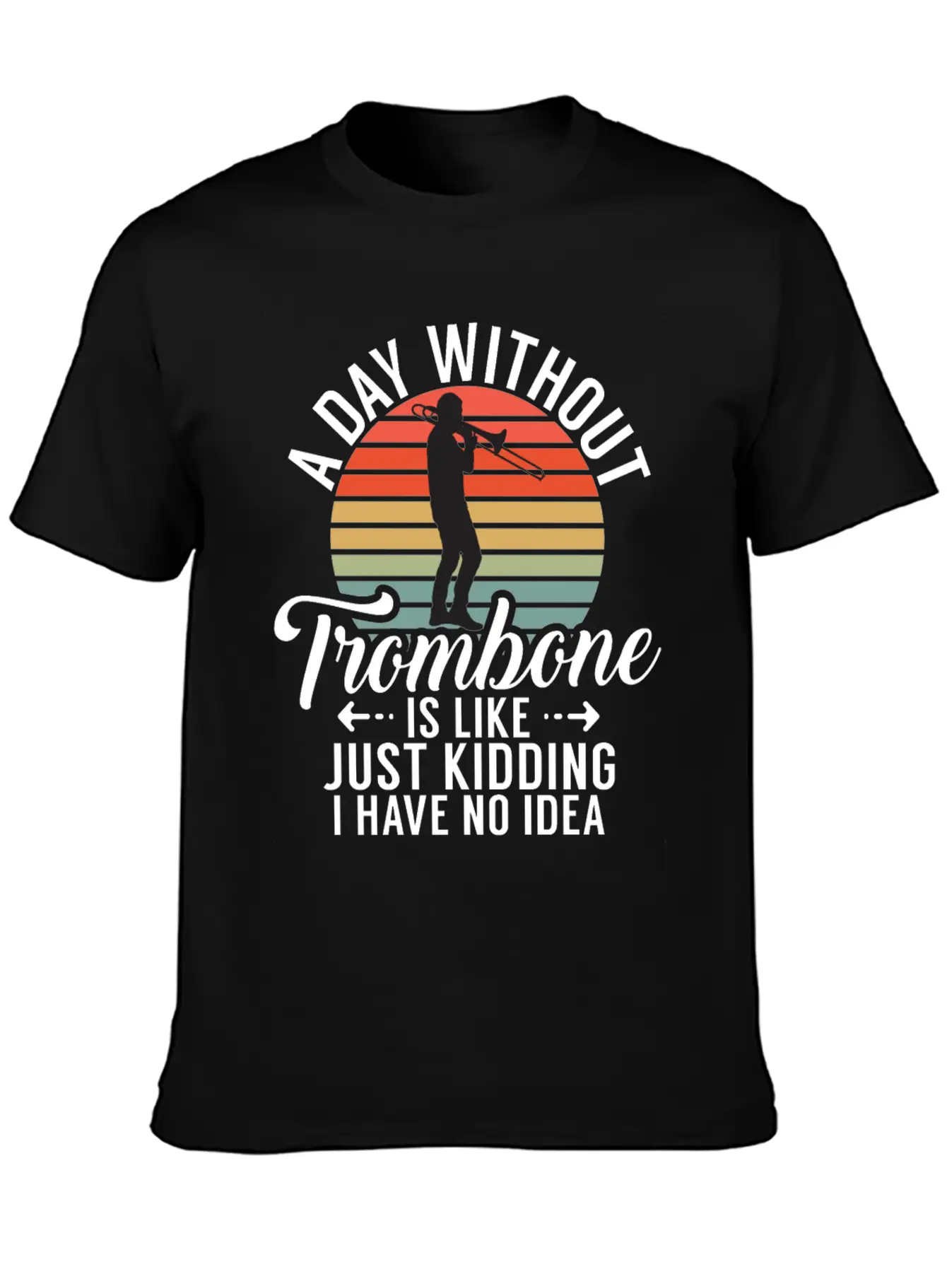 A Day Without Trombone Is Like Just Kidding I Have Unisex Cotton Tee – Relaxed Fit For Any Occasion