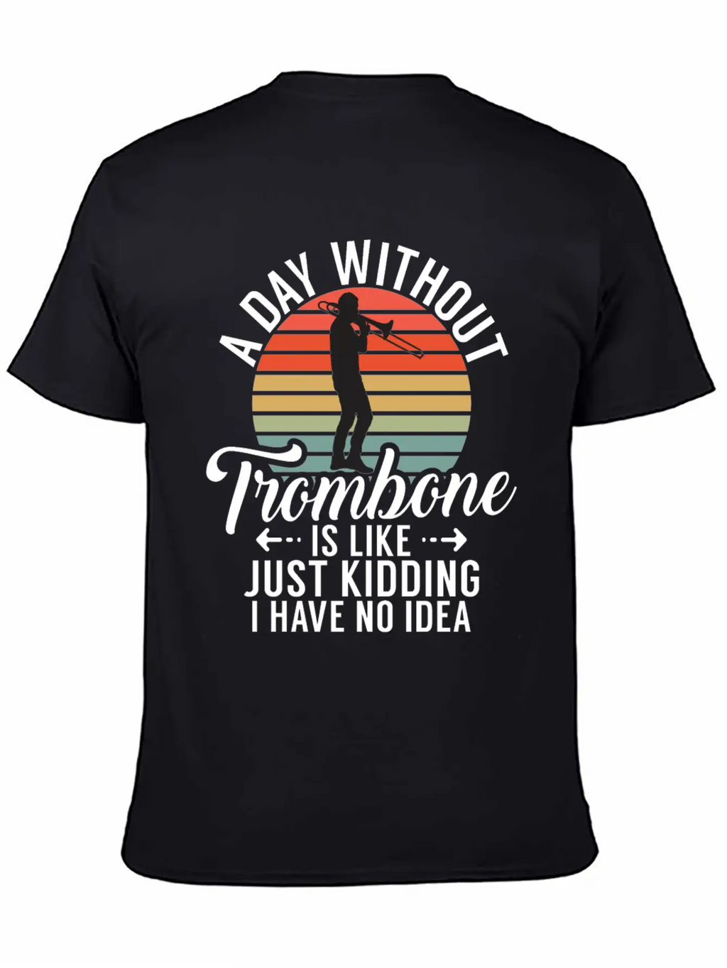 A Day Without Trombone Is Like Just Kidding I Have Unisex Cotton Tee – Relaxed Fit For Any Occasion