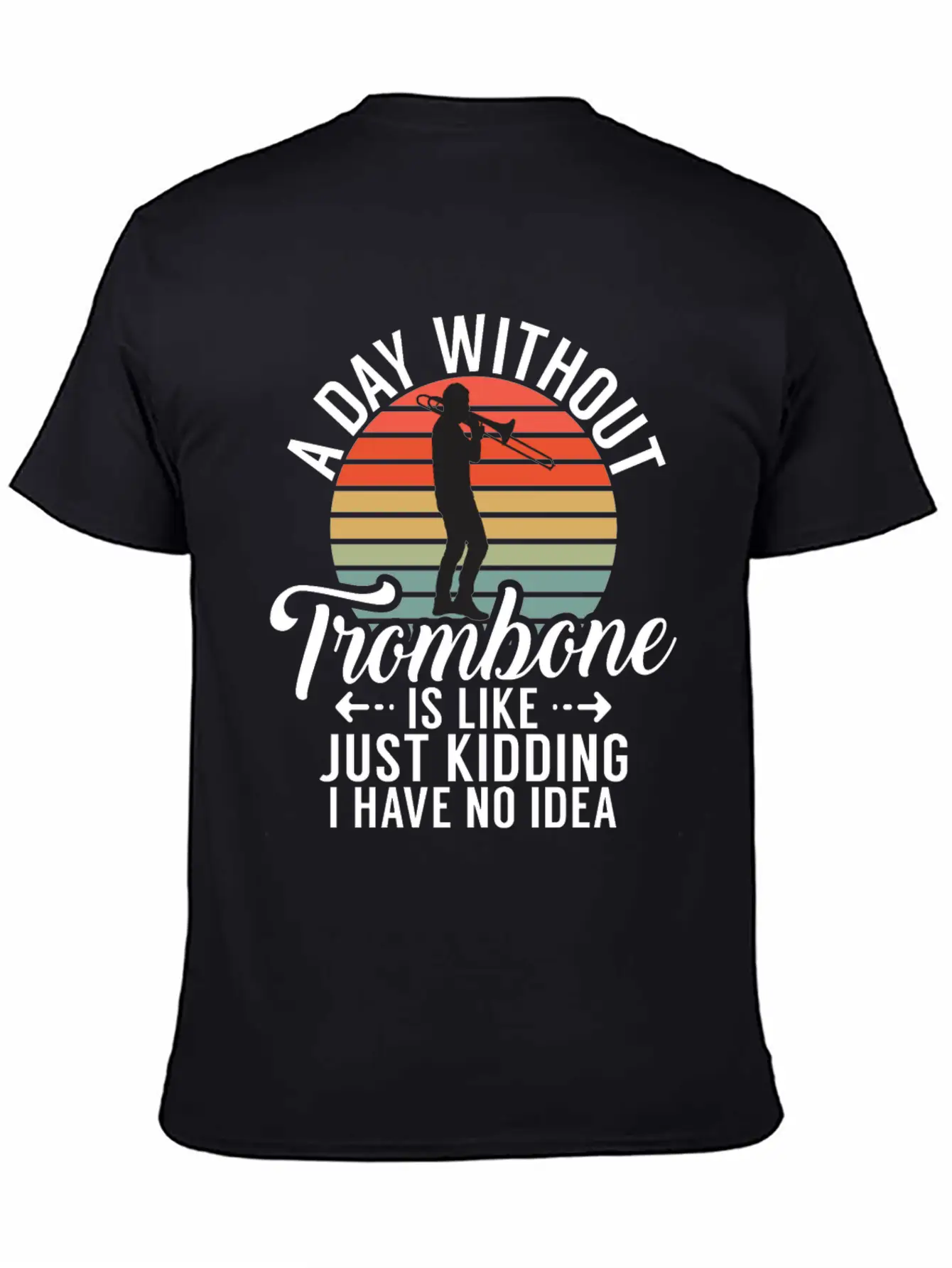 A Day Without Trombone Is Like Just Kidding I Have Unisex Cotton Tee – Relaxed Fit For Any Occasion