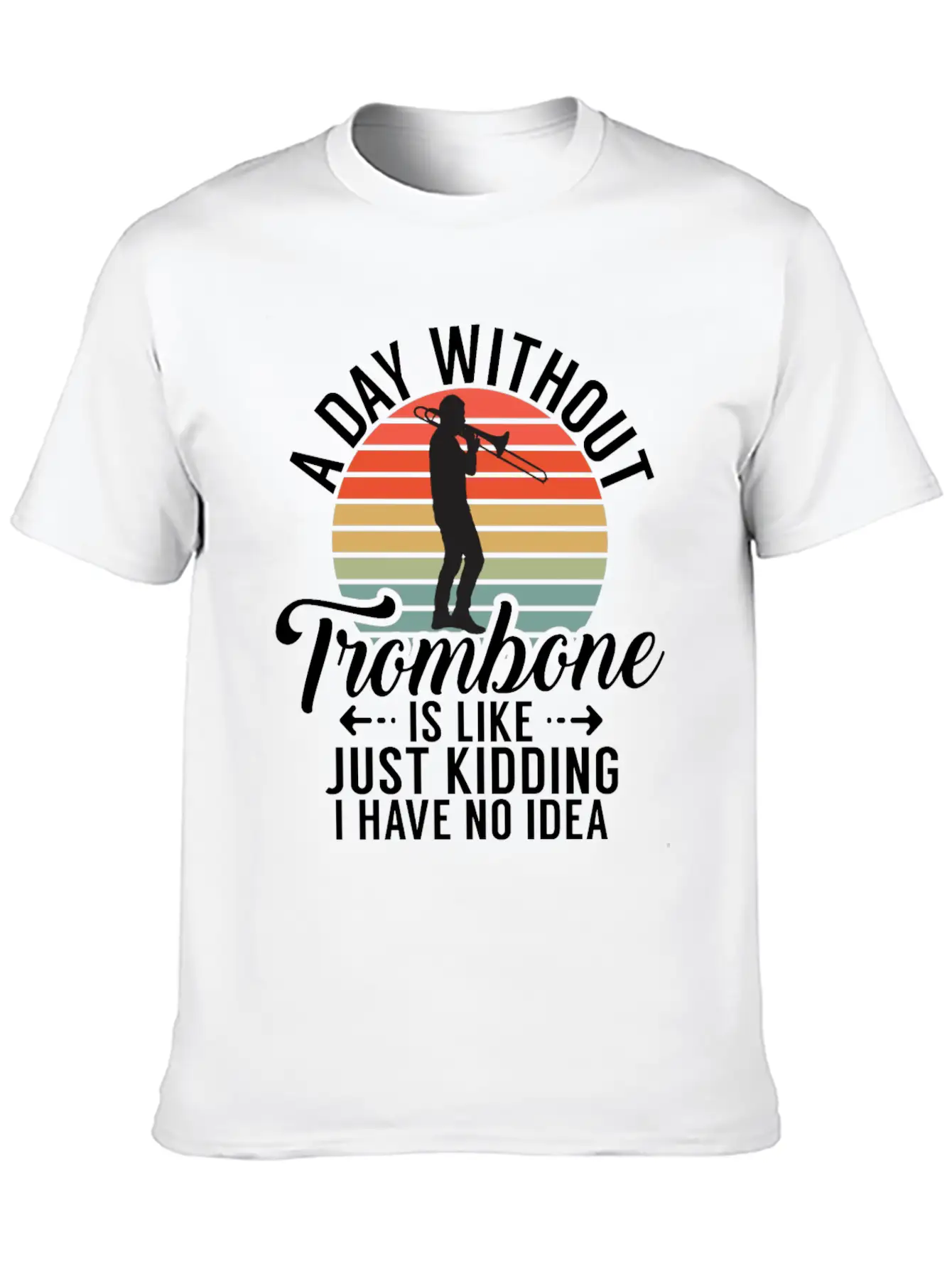 A Day Without Trombone Is Like Just Kidding I Have Unisex Cotton Tee – Relaxed Fit For Any Occasion