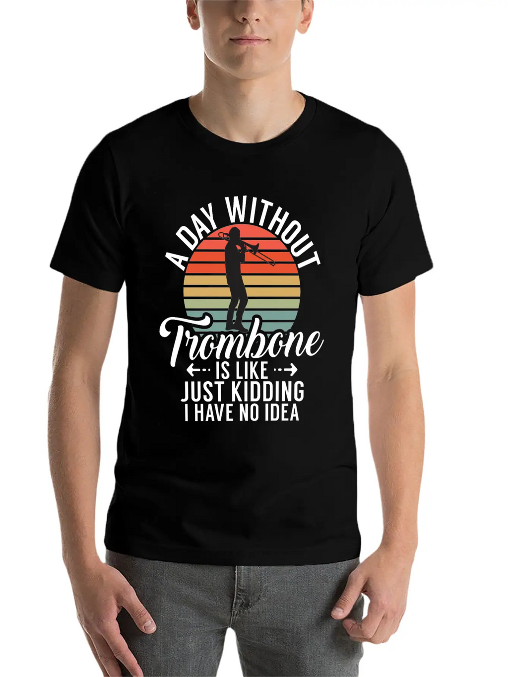 A Day Without Trombone Is Like Just Kidding I Have Unisex Cotton Tee – Relaxed Fit For Any Occasion