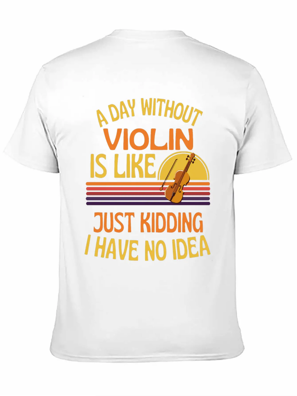 A Day Without Violin Funny Violin Unisex Short Sleeve Soft Cotton T-Shirt – Casual Everyday Wear