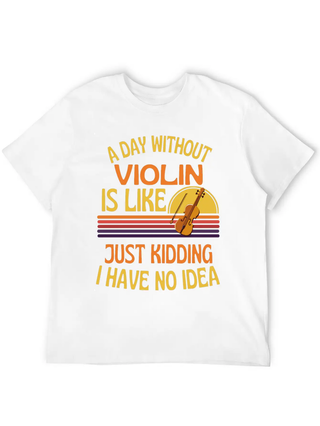 A Day Without Violin Funny Violin Unisex Short Sleeve Soft Cotton T-Shirt – Casual Everyday Wear