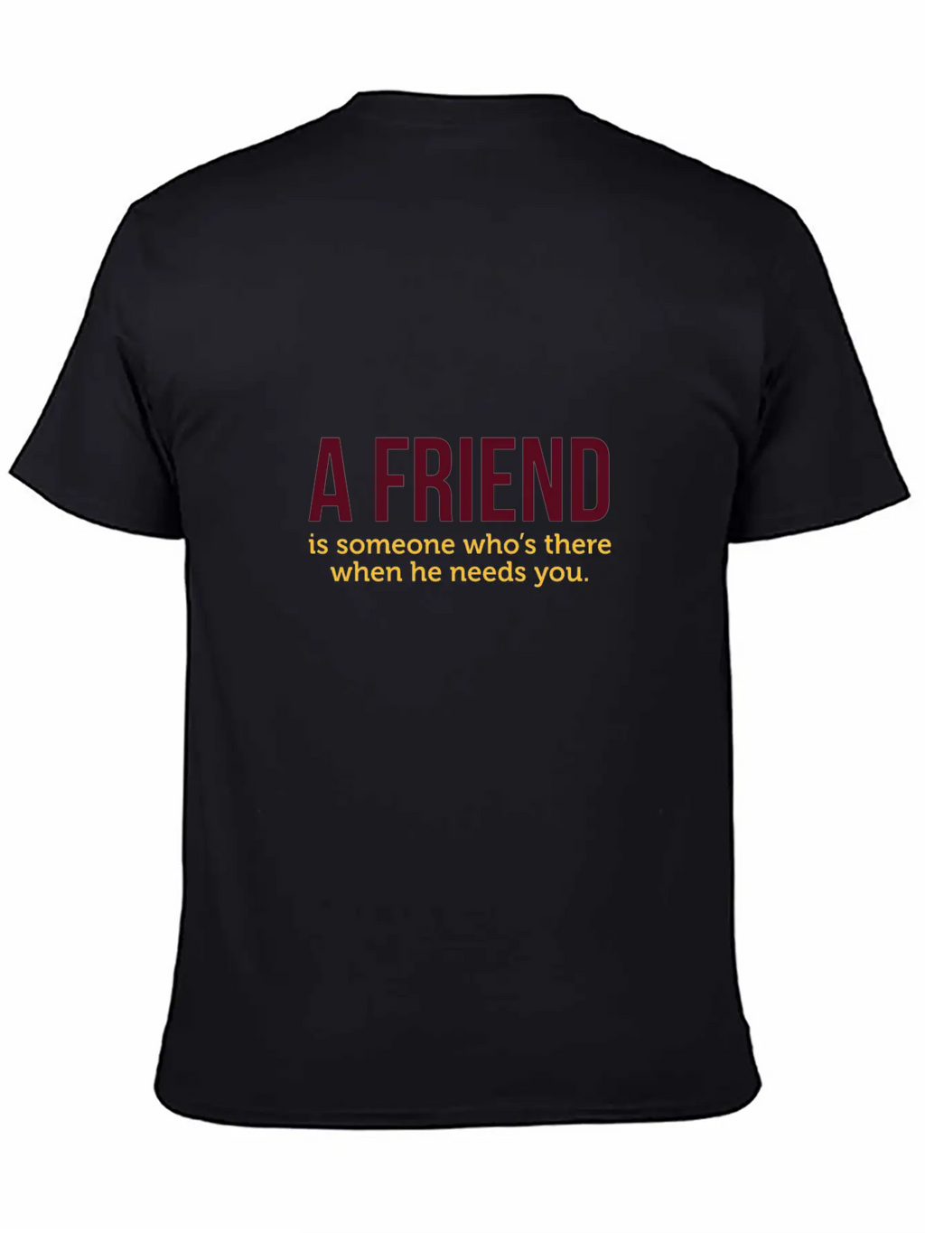 A Friend Is Always There When He Needs You! Classic Cotton Tee – Unisex Comfort For Any Season