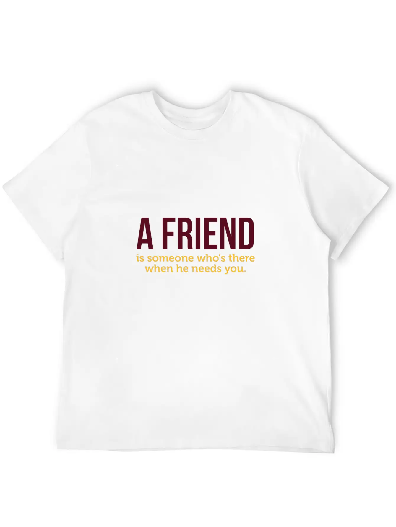 A Friend Is Always There When He Needs You! Classic Cotton Tee – Unisex Comfort For Any Season