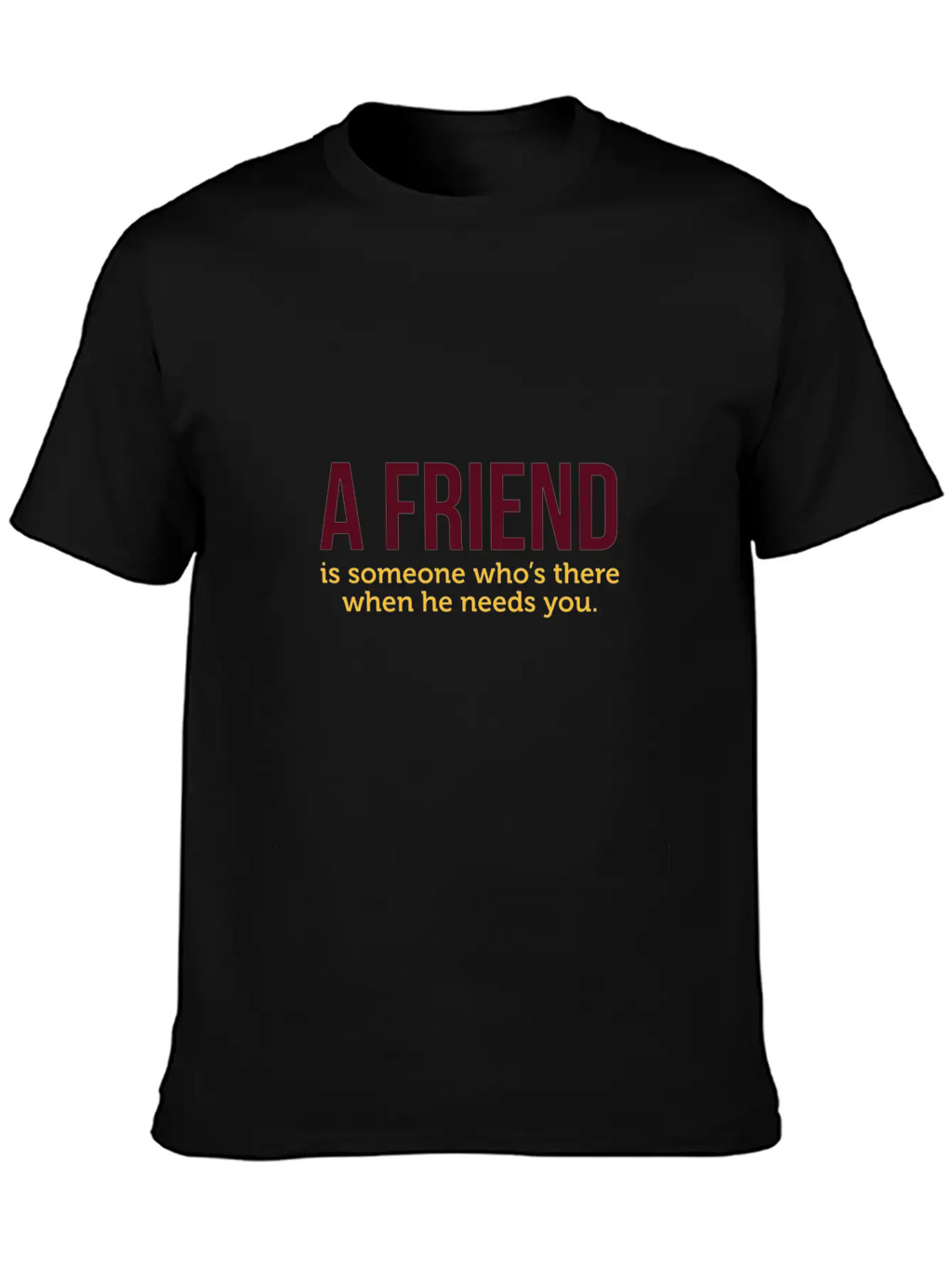 A Friend Is Always There When He Needs You! Classic Cotton Tee – Unisex Comfort For Any Season
