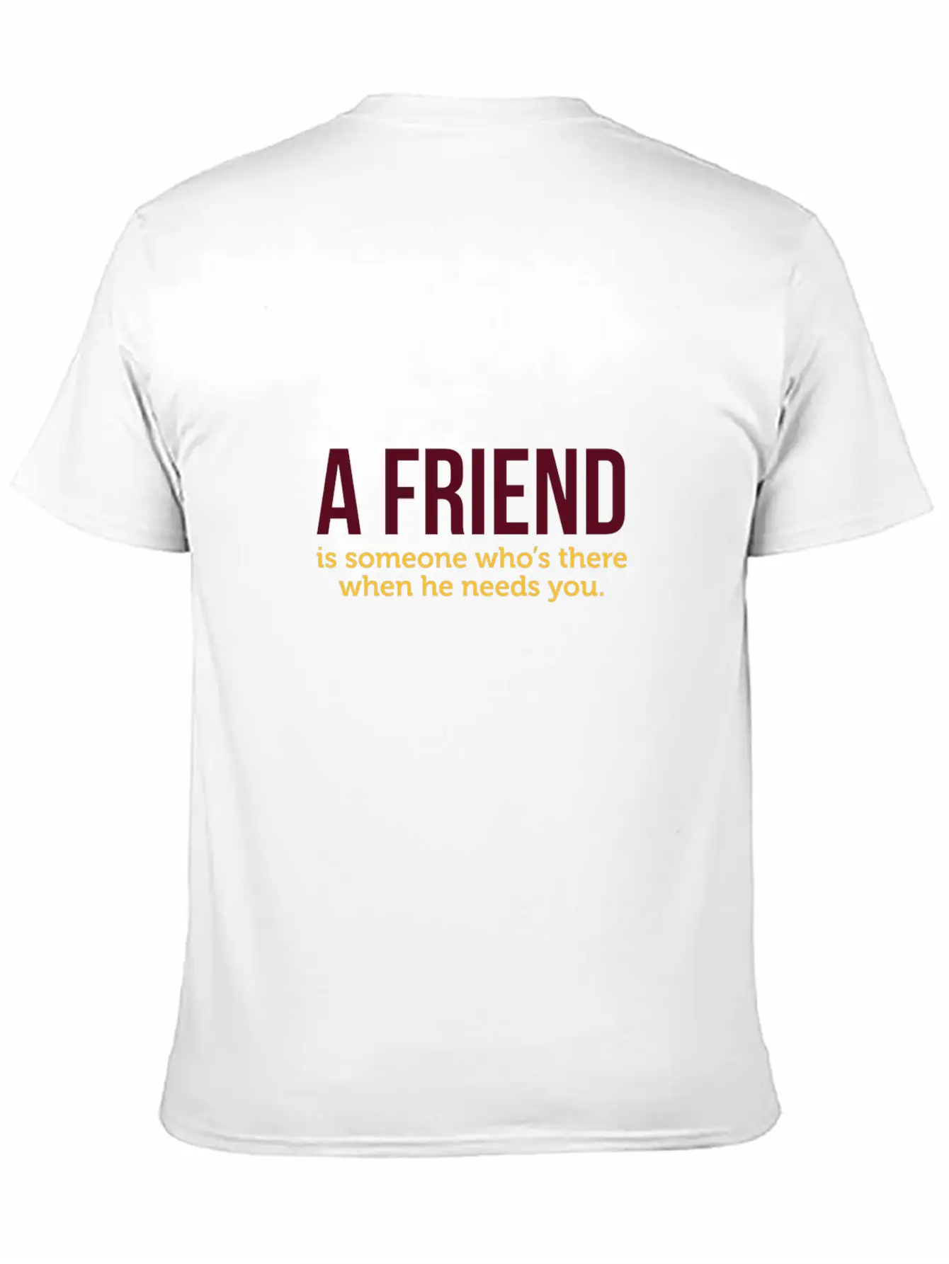A Friend Is Always There When He Needs You! Classic Cotton Tee – Unisex Comfort For Any Season