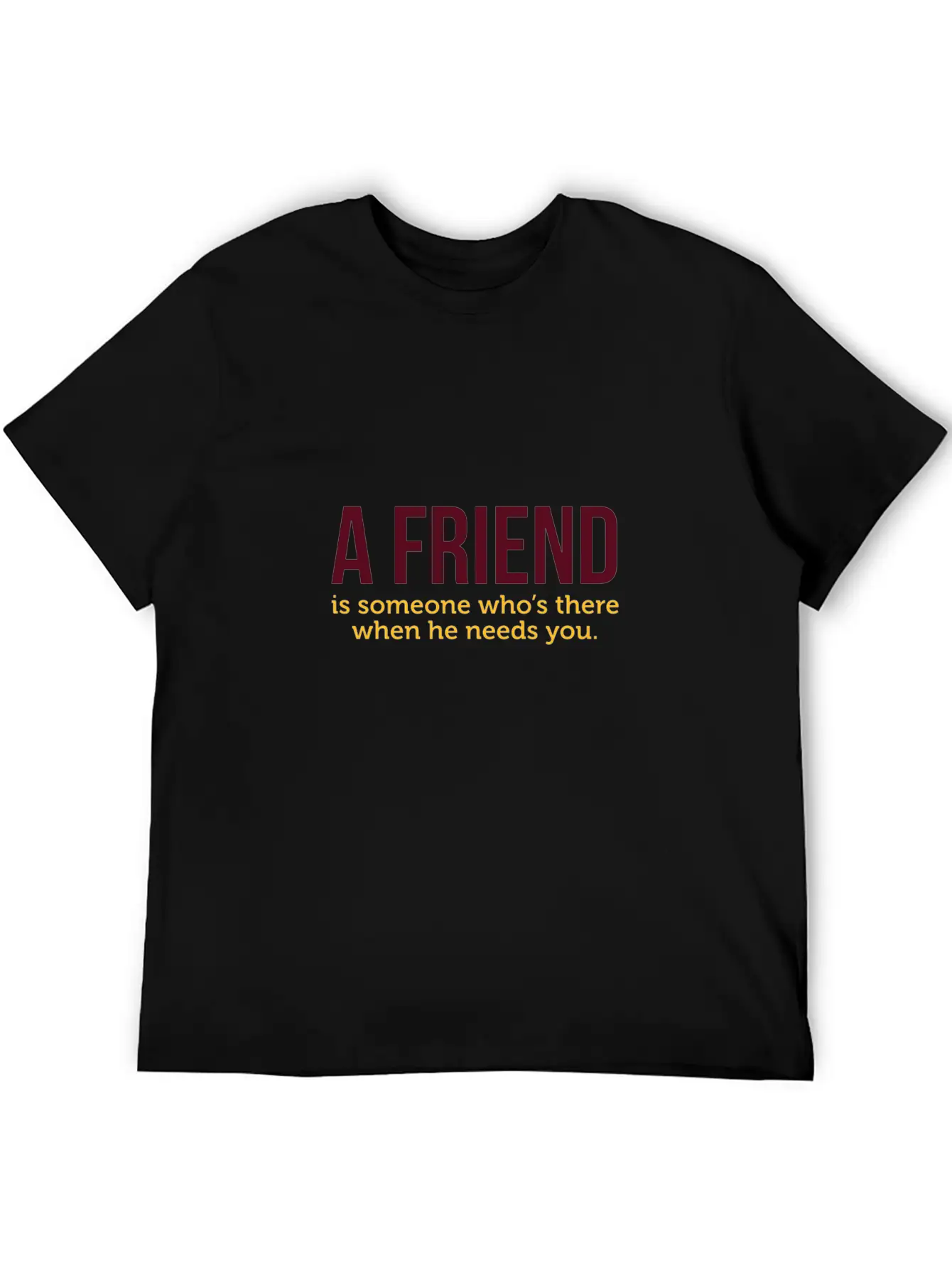 A Friend Is Always There When He Needs You! Classic Cotton Tee – Unisex Comfort For Any Season