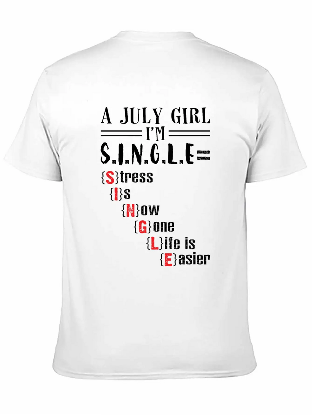 A July Girl I'm Single Stress Is Now Gone Life Classic Crew Neck Graphic Tee – Everyday Minimal Look