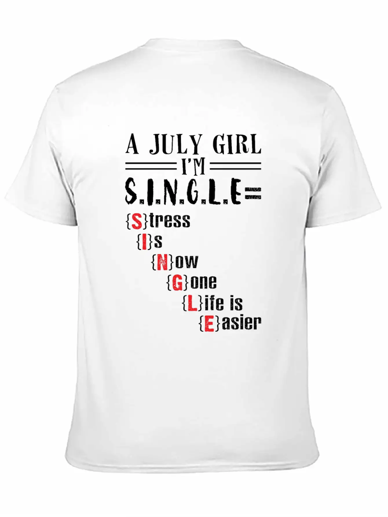 A July Girl I'm Single Stress Is Now Gone Life Classic Crew Neck Graphic Tee – Everyday Minimal Look