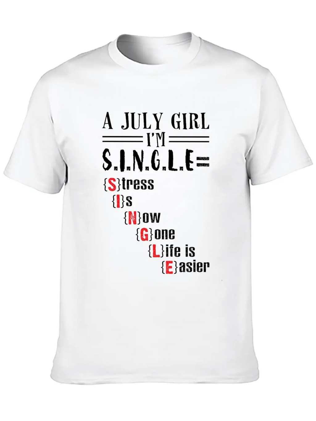 A July Girl I'm Single Stress Is Now Gone Life Classic Crew Neck Graphic Tee – Everyday Minimal Look