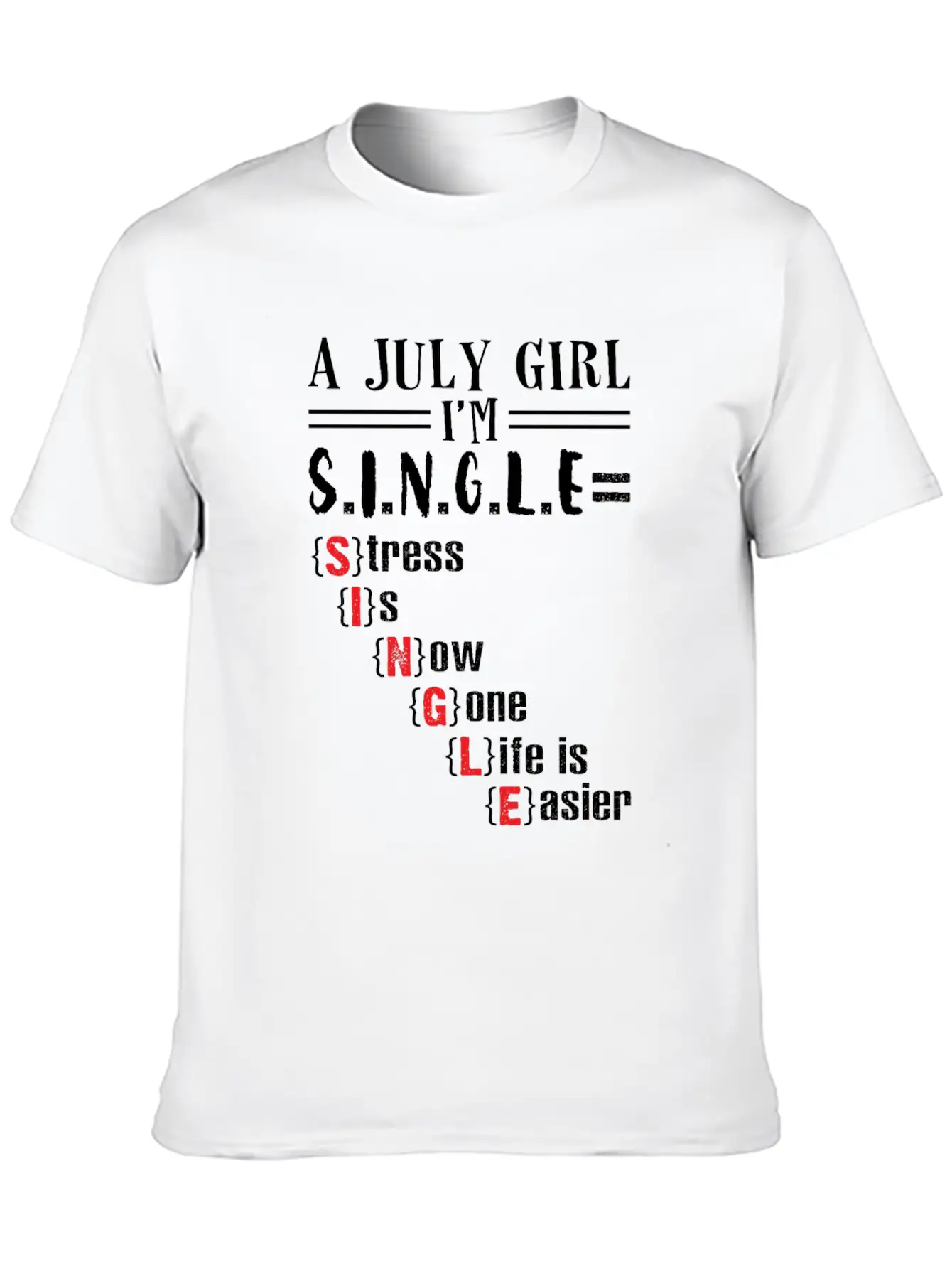 A July Girl I'm Single Stress Is Now Gone Life Classic Crew Neck Graphic Tee – Everyday Minimal Look
