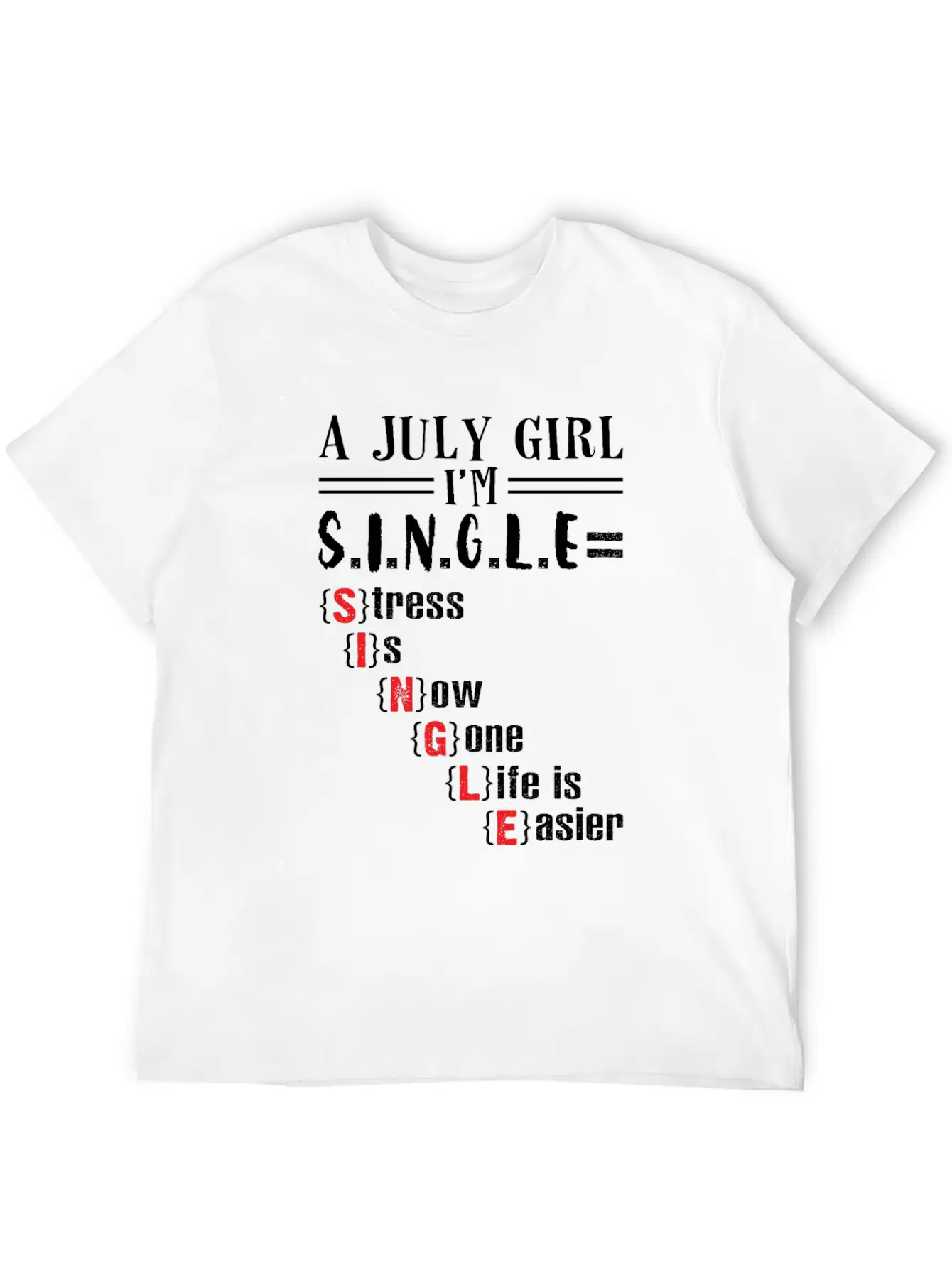 A July Girl I'm Single Stress Is Now Gone Life Classic Crew Neck Graphic Tee – Everyday Minimal Look