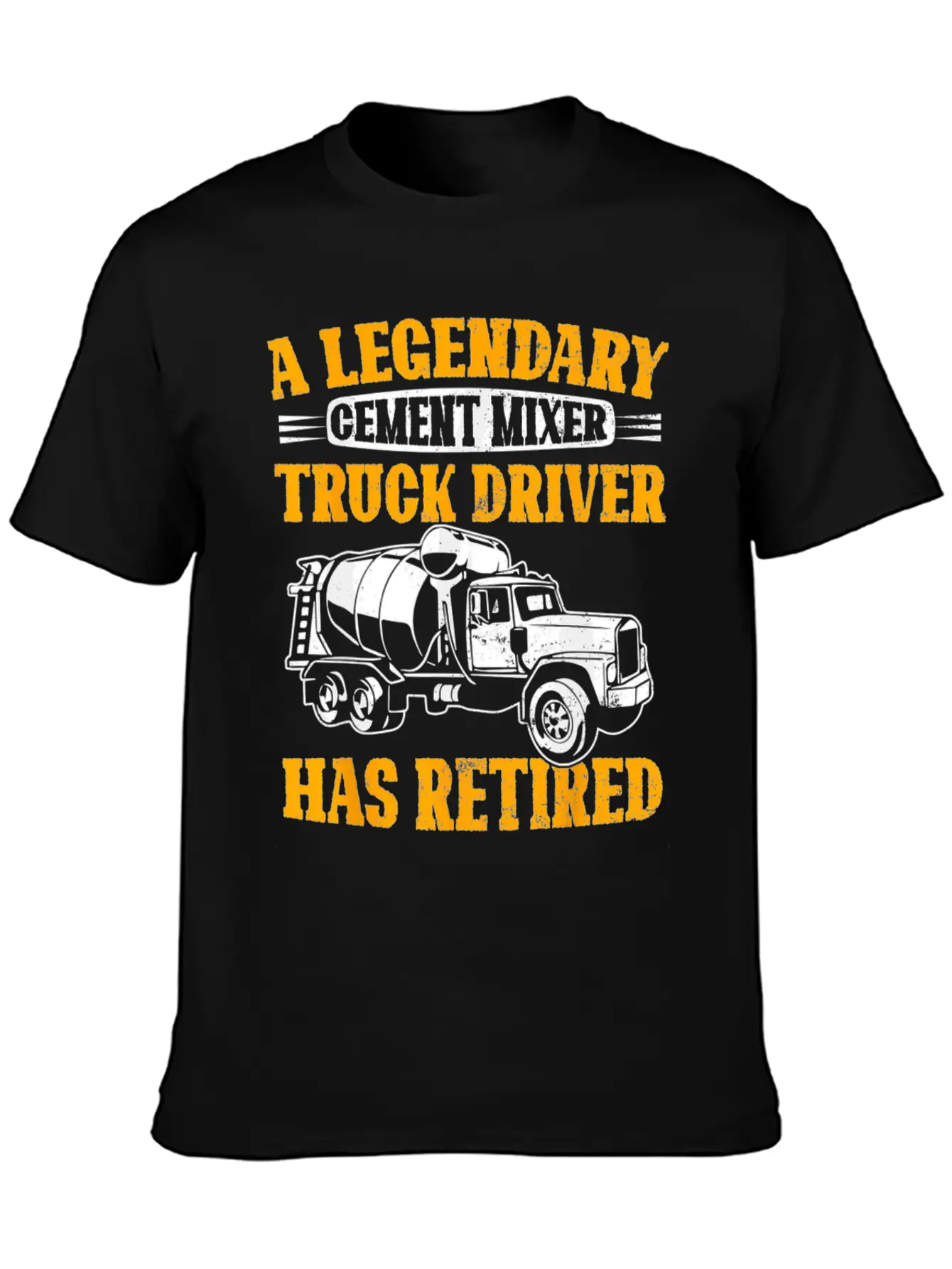 A Legendary Cement Mixer Truck Driver Has Retired Unisex Casual T-Shirt – Clean Design For Daily Comfort
