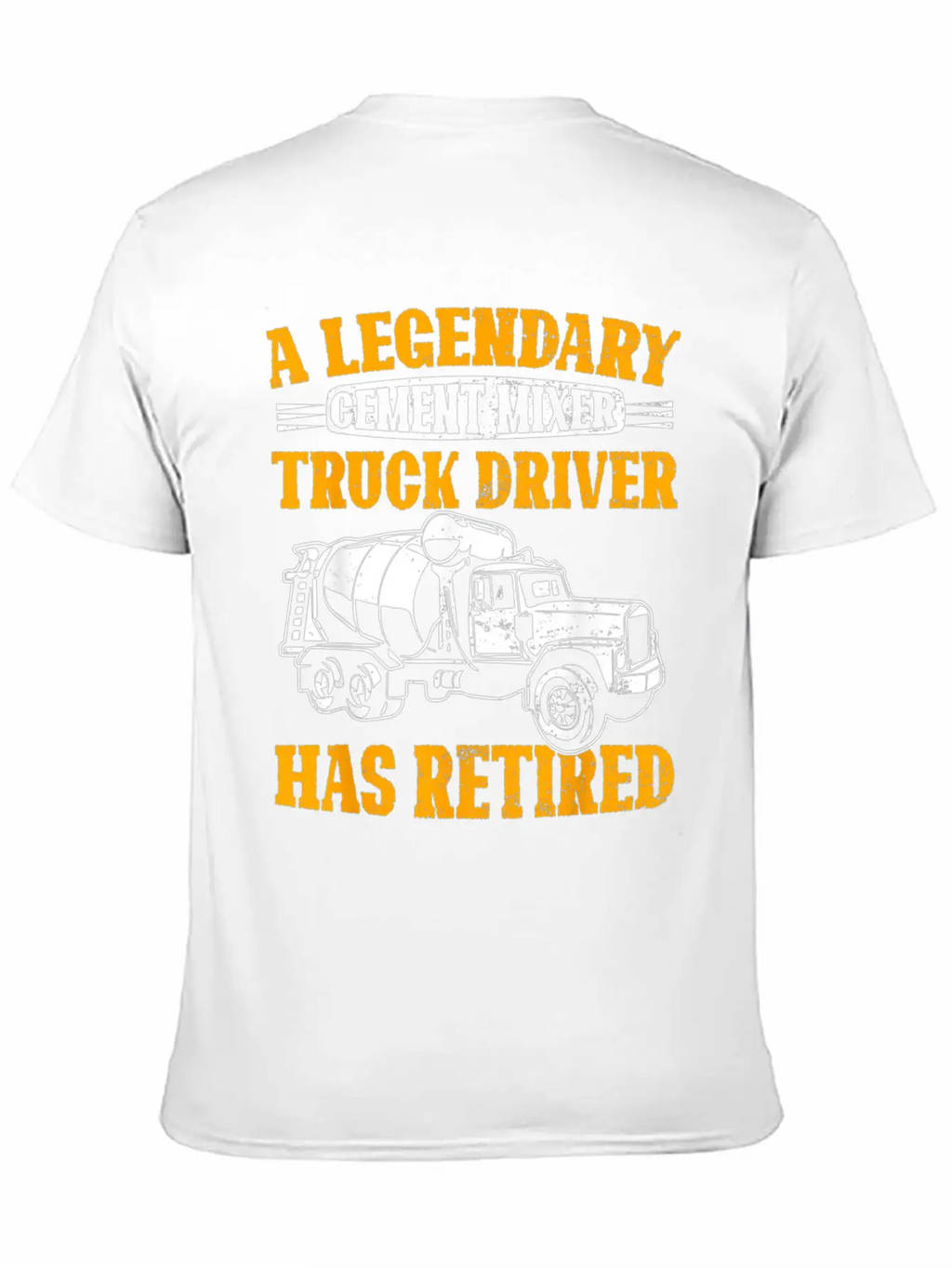 A Legendary Cement Mixer Truck Driver Has Retired Unisex Casual T-Shirt – Clean Design For Daily Comfort