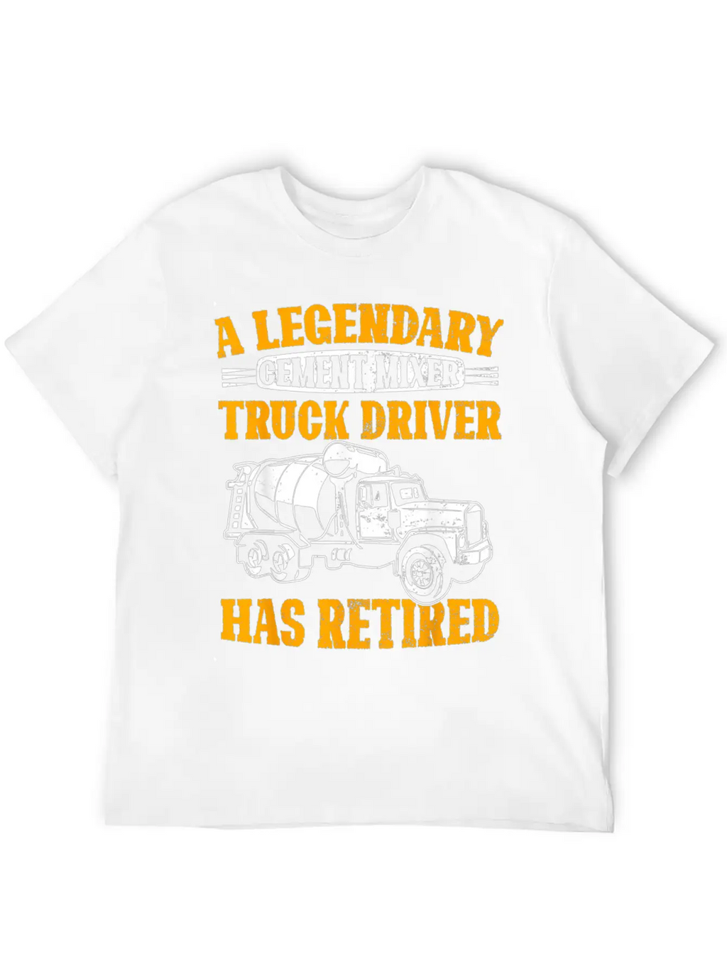 A Legendary Cement Mixer Truck Driver Has Retired Unisex Casual T-Shirt – Clean Design For Daily Comfort