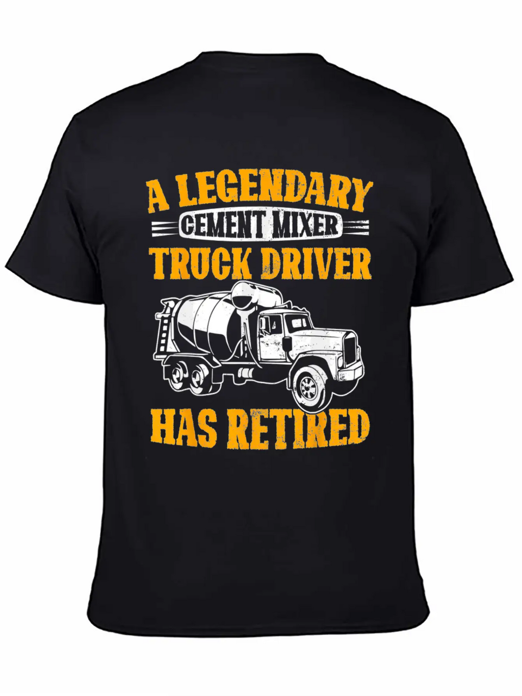 A Legendary Cement Mixer Truck Driver Has Retired Unisex Casual T-Shirt – Clean Design For Daily Comfort