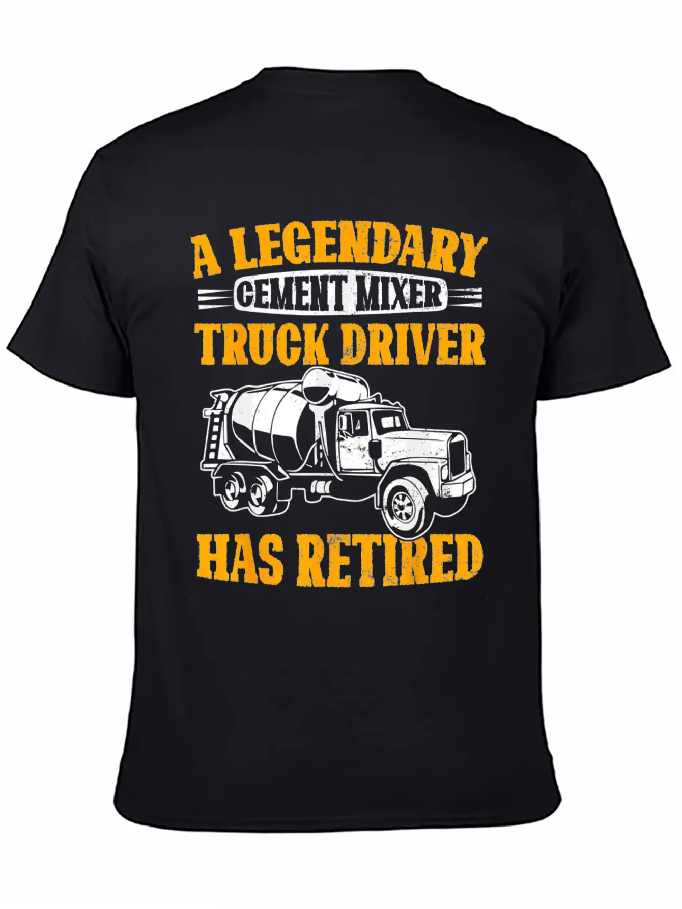 A Legendary Cement Mixer Truck Driver Has Retired Unisex Casual T-Shirt – Clean Design For Daily Comfort