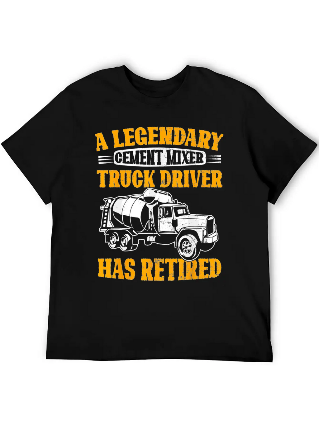 A Legendary Cement Mixer Truck Driver Has Retired Unisex Casual T-Shirt – Clean Design For Daily Comfort