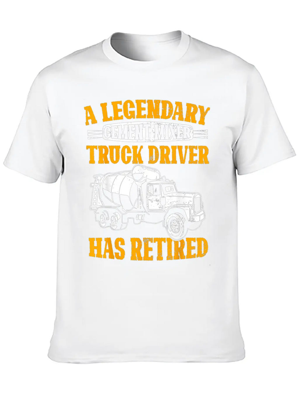 A Legendary Cement Mixer Truck Driver Has Retired Unisex Casual T-Shirt – Clean Design For Daily Comfort