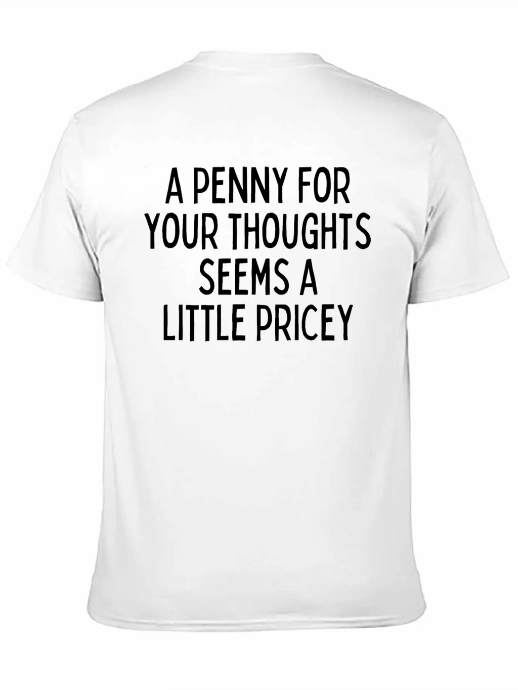 A Penny For Your Thought Seems A Little Pricey Classic Crew Neck Graphic Tee – Everyday Minimal Look